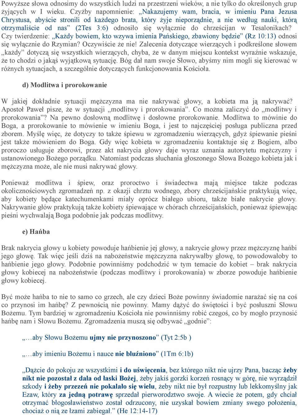 odnosiło się wyłącznie do chrześcijan w Tesalonikach? Czy twierdzenie: Każdy bowiem, kto wzywa imienia Pańskiego, zbawiony będzie (Rz 10:13) odnosi się wyłącznie do Rzymian? Oczywiście że nie!
