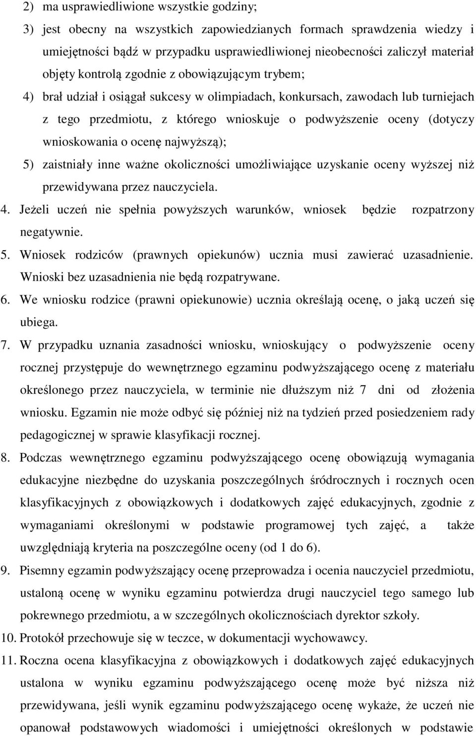 (dotyczy wnioskowania o ocenę najwyższą); 5) zaistniały inne ważne okoliczności umożliwiające uzyskanie oceny wyższej niż przewidywana przez nauczyciela. 4.