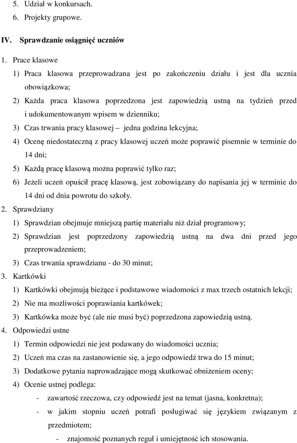 wpisem w dzienniku; 3) Czas trwania pracy klasowej jedna godzina lekcyjna; 4) Ocenę niedostateczną z pracy klasowej uczeń może poprawić pisemnie w terminie do 14 dni; 5) Każdą pracę klasową można