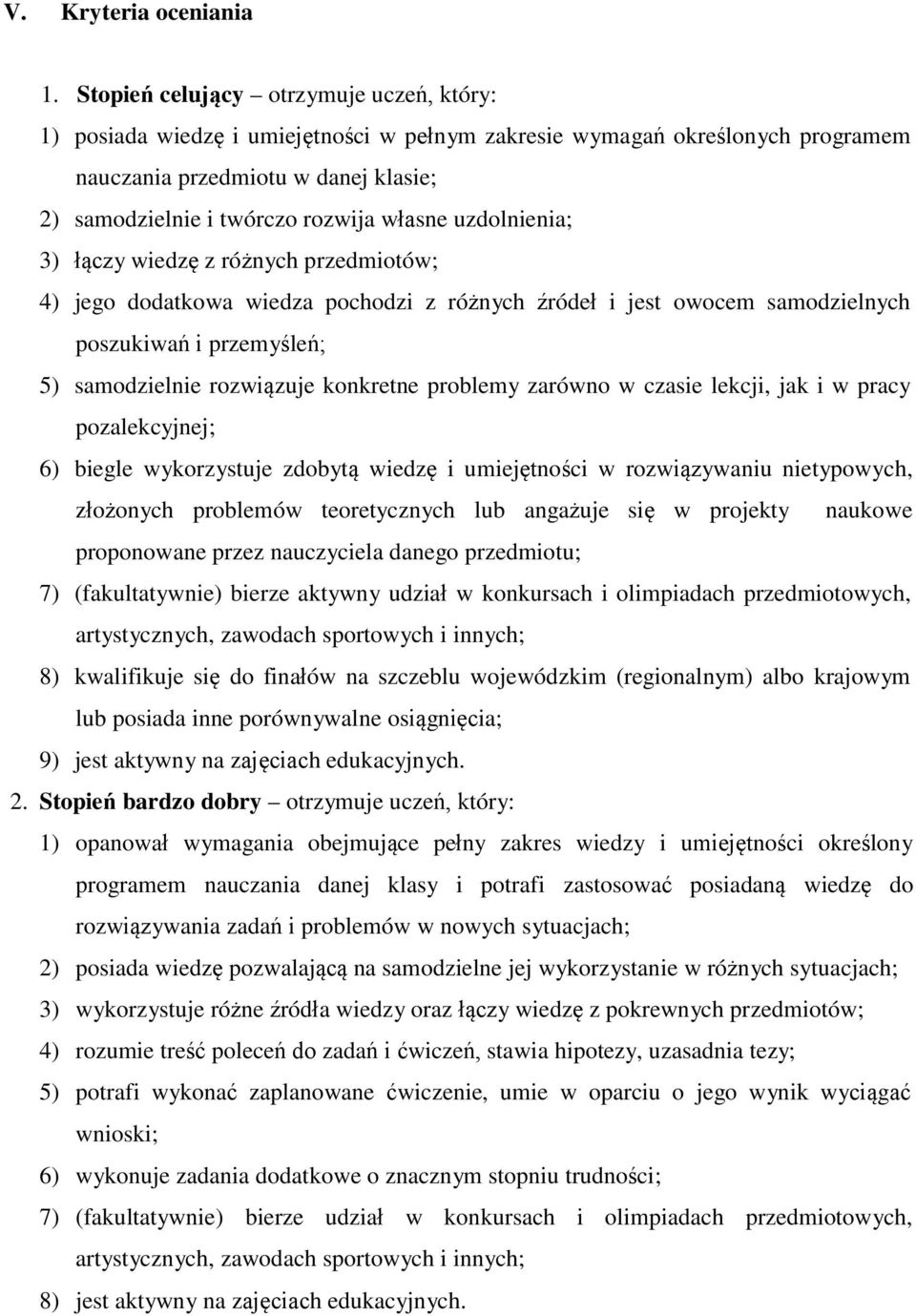 uzdolnienia; 3) łączy wiedzę z różnych przedmiotów; 4) jego dodatkowa wiedza pochodzi z różnych źródeł i jest owocem samodzielnych poszukiwań i przemyśleń; 5) samodzielnie rozwiązuje konkretne