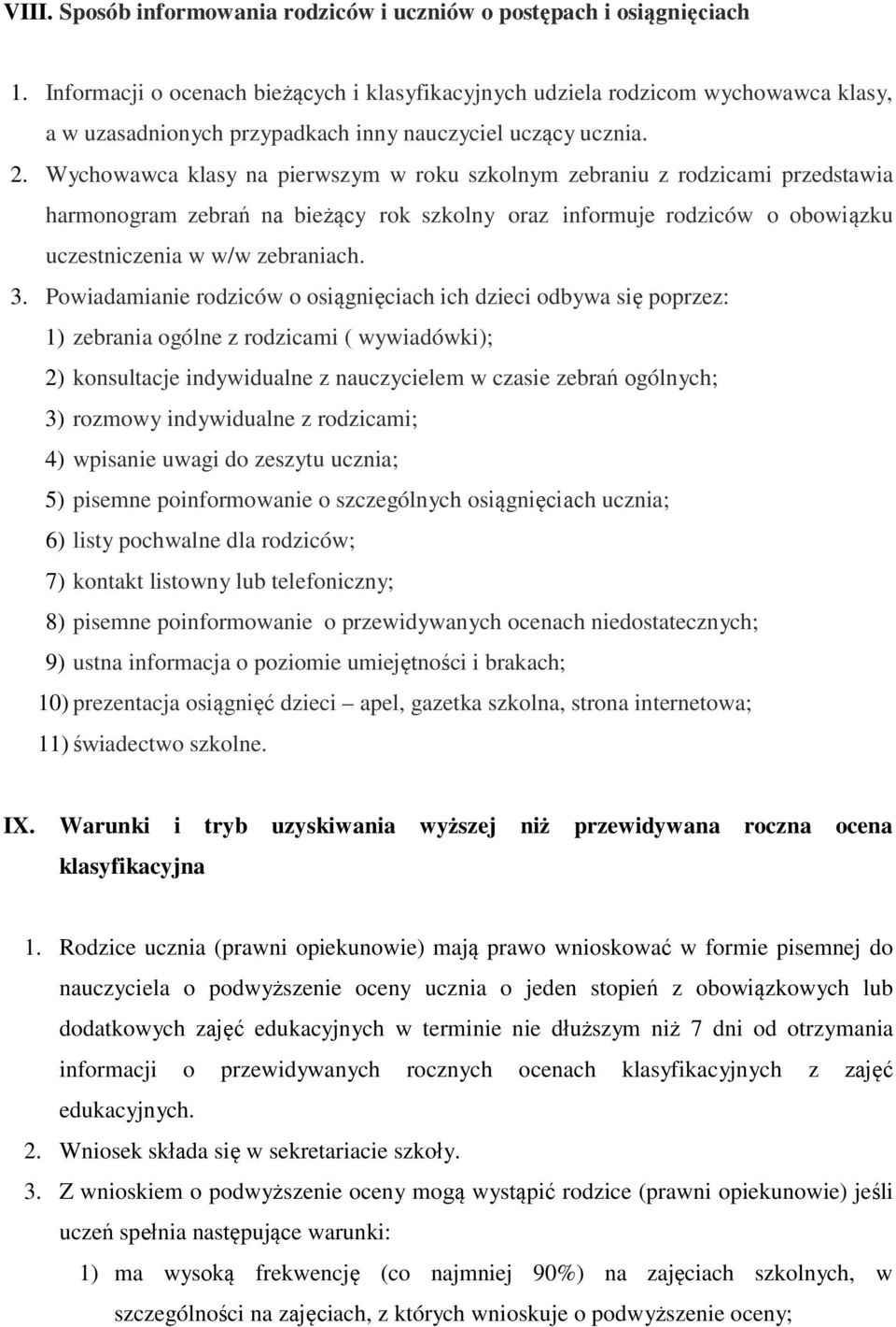 Wychowawca klasy na pierwszym w roku szkolnym zebraniu z rodzicami przedstawia harmonogram zebrań na bieżący rok szkolny oraz informuje rodziców o obowiązku uczestniczenia w w/w zebraniach. 3.