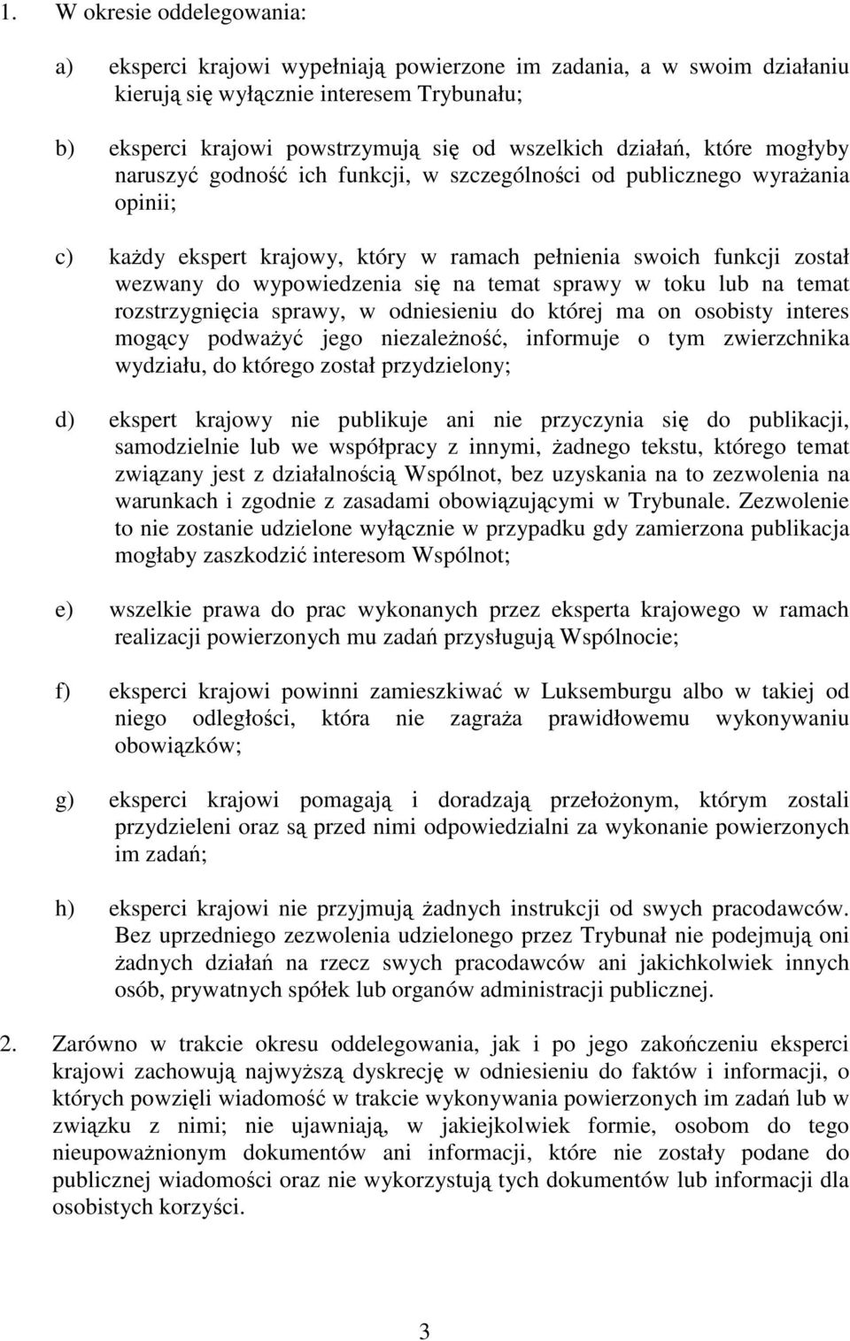 sprawy w toku lub na temat rozstrzygnicia sprawy, w odniesieniu do której ma on osobisty interes mogcy podway jego niezaleno, informuje o tym zwierzchnika wydziału, do którego został przydzielony; d)