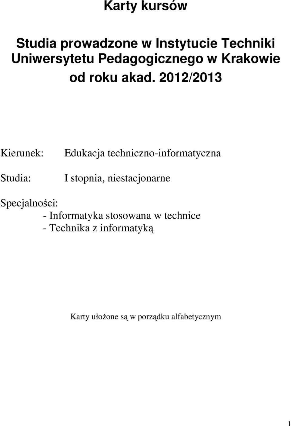 2012/2013 Kierunek: Studia: Edukacja techniczno-informatyczna I stopnia,