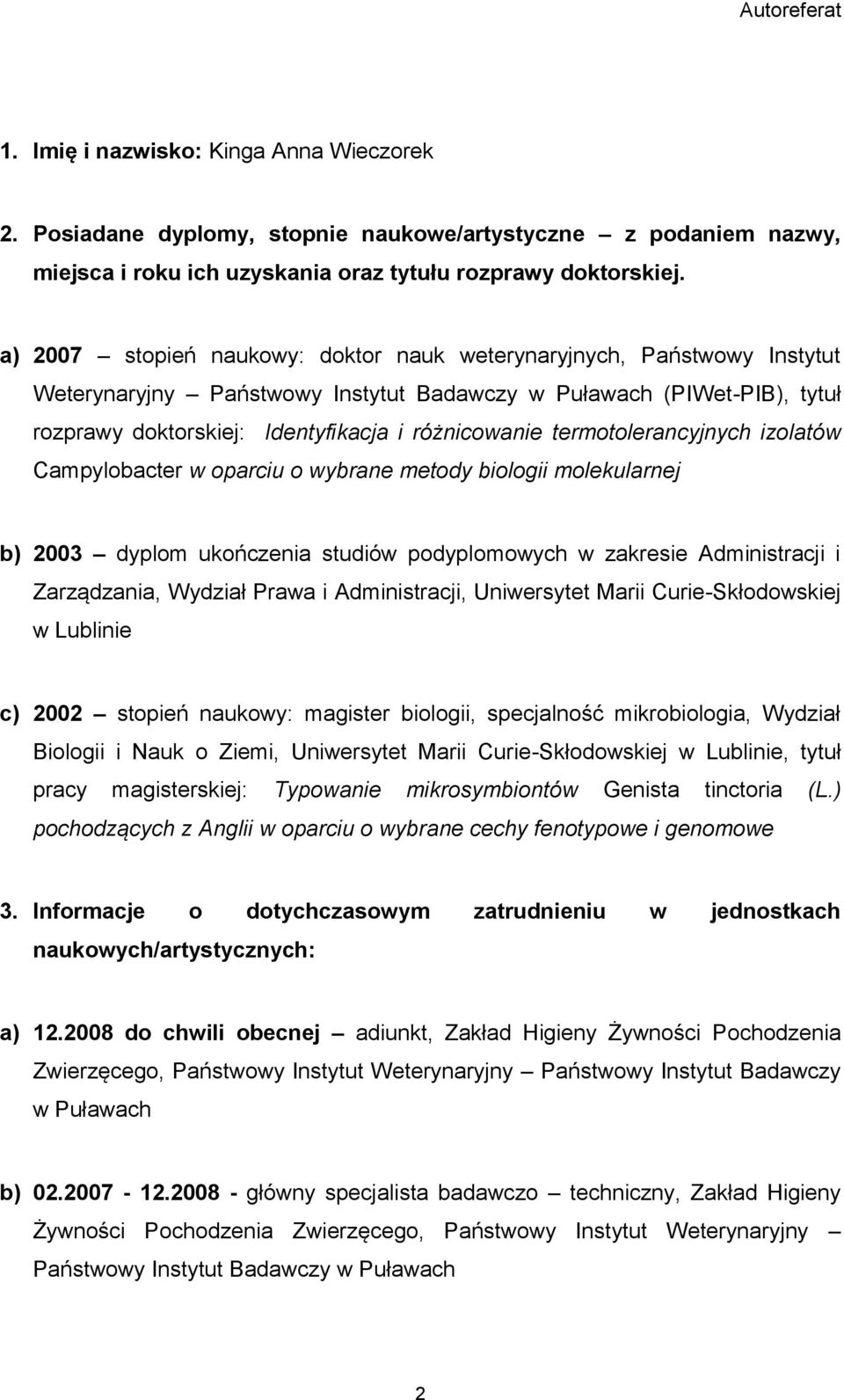 termotolerancyjnych izolatów Campylobacter w oparciu o wybrane metody biologii molekularnej b) 2003 dyplom ukończenia studiów podyplomowych w zakresie Administracji i Zarządzania, Wydział Prawa i
