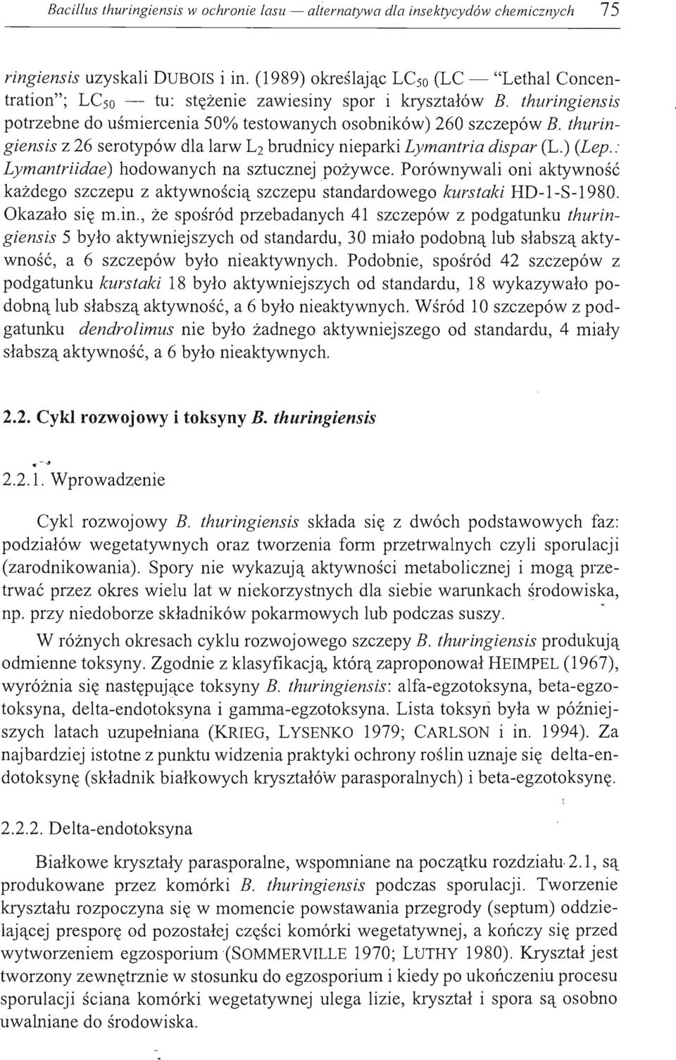 thuringiensis z 26 serotypów dla larw L 2 brudnicy nieparki Lymantria dispar (L.) (Lep. : Lymantriidae) hodowanych na sztucznej 'pożywce.