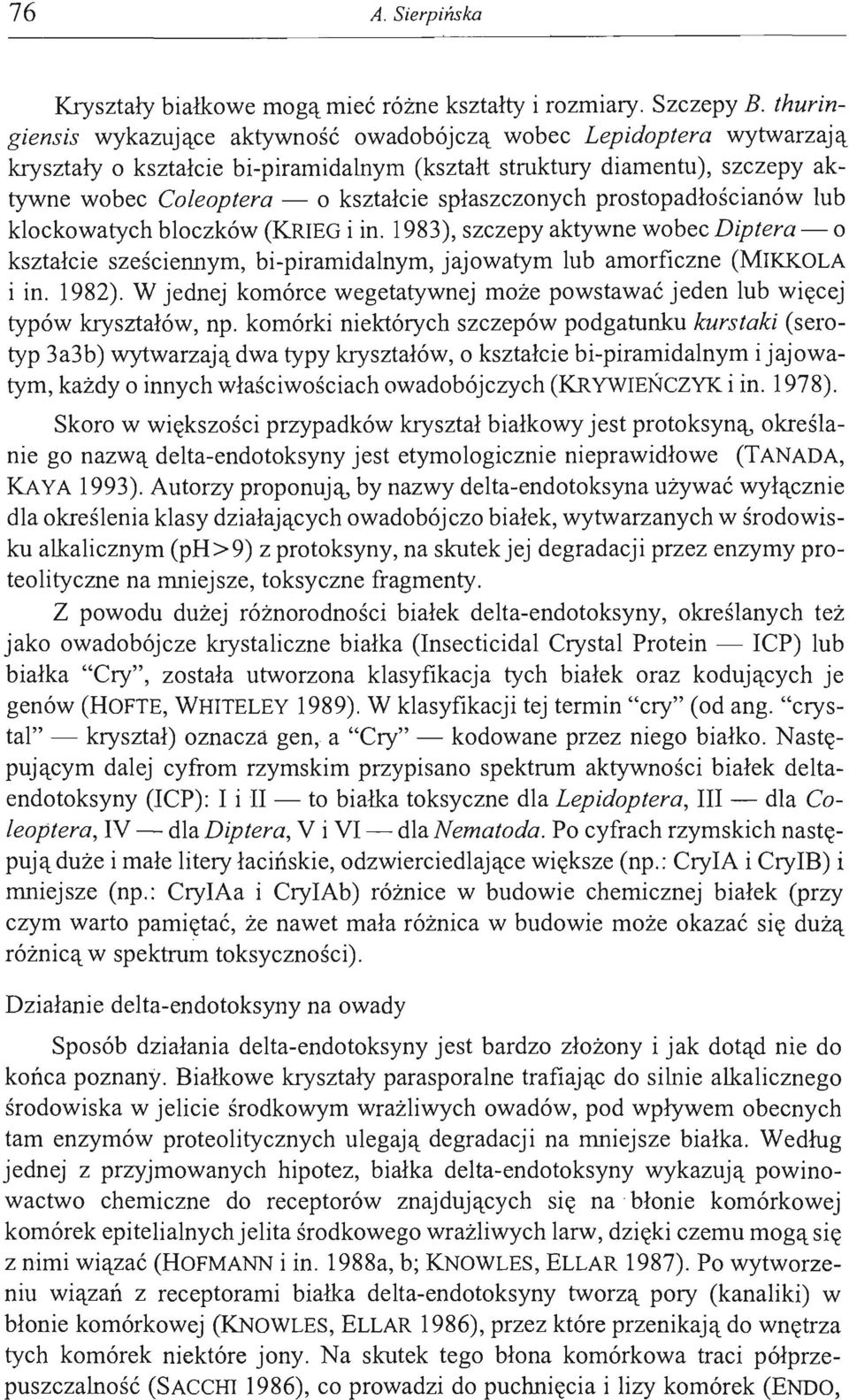 spłaszczonych prostopadłościanów lub klockowatych bloczków (KRIEG i in. 1983), szczepy aktywne wobec Diptera - o kształcie sześciennym, bi-piramidalnym, jajowatym lub amorficzne (MIKKOLA i in. 1982).
