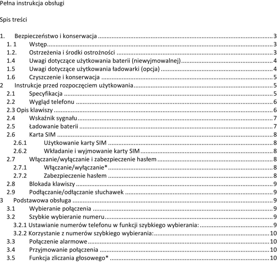 3 Opis klawiszy... 6 2.4 Wskaźnik sygnału... 7 2.5 Ładowanie baterii... 7 2.6 Karta SIM... 8 2.6.1 Użytkowanie karty SIM... 8 2.6.2 Wkładanie i wyjmowanie karty SIM... 8 2.7 Włączanie/wyłączanie i zabezpieczenie hasłem.