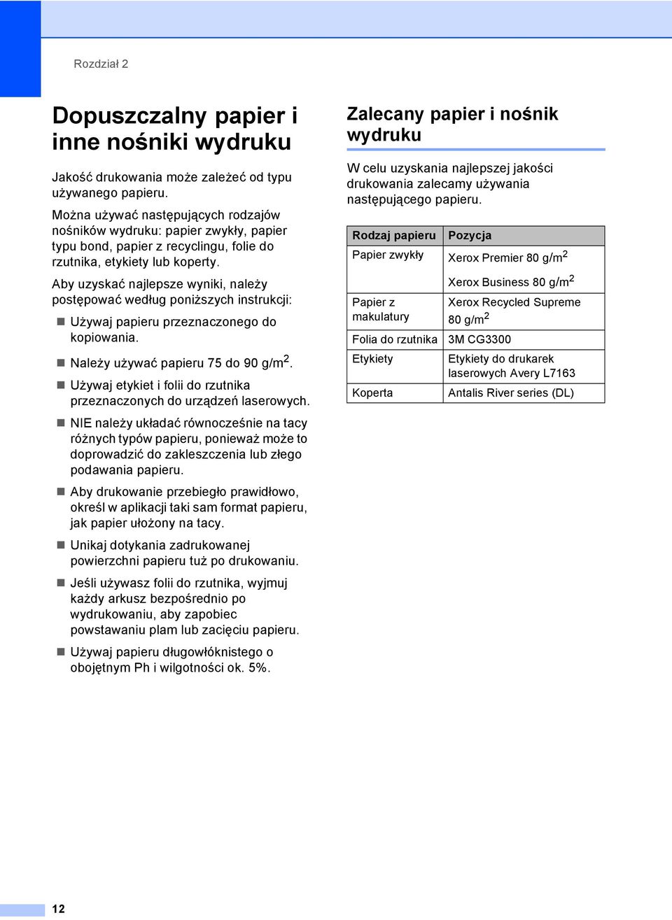 Aby uzyskać najlepsze wyniki, należy postępować według poniższych instrukcji: Używaj papieru przeznaczonego do kopiowania. Należy używać papieru 75 do 90 g/m 2.