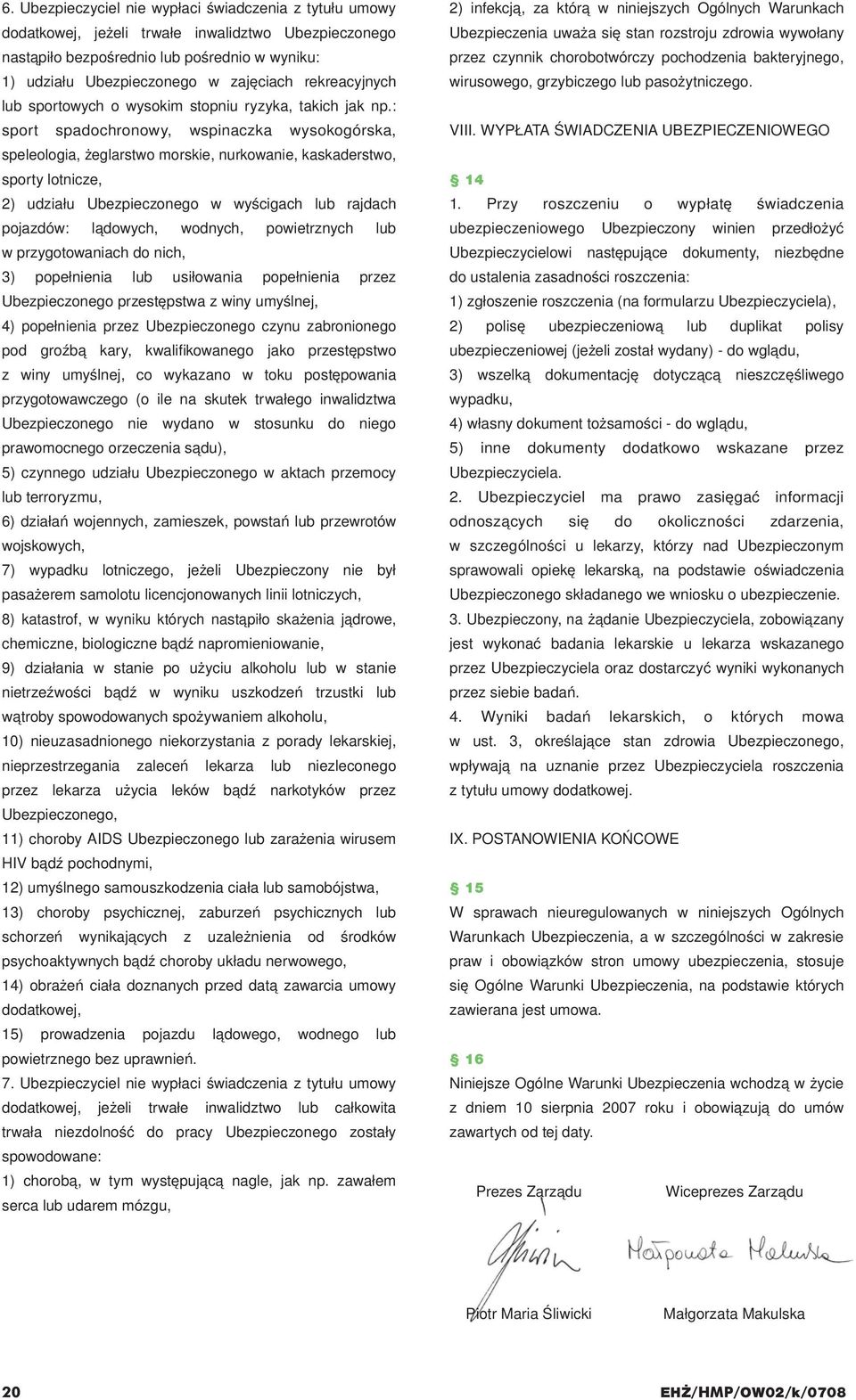 : sport spadochronowy, wspinaczka wysokogórska, speleologia, żeglarstwo morskie, nurkowanie, kaskaderstwo, sporty lotnicze, 2) udziału Ubezpieczonego w wyścigach lub rajdach pojazdów: lądowych,