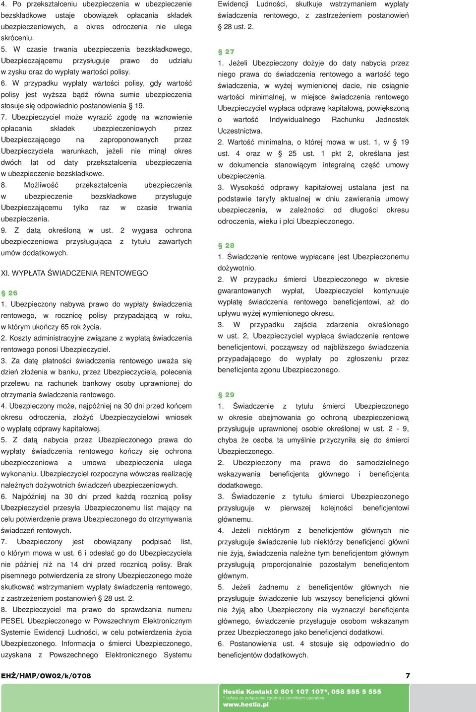 W przypadku wypłaty wartości polisy, gdy wartość polisy jest wyższa bądź równa sumie ubezpieczenia stosuje się odpowiednio postanowienia 19. 7.