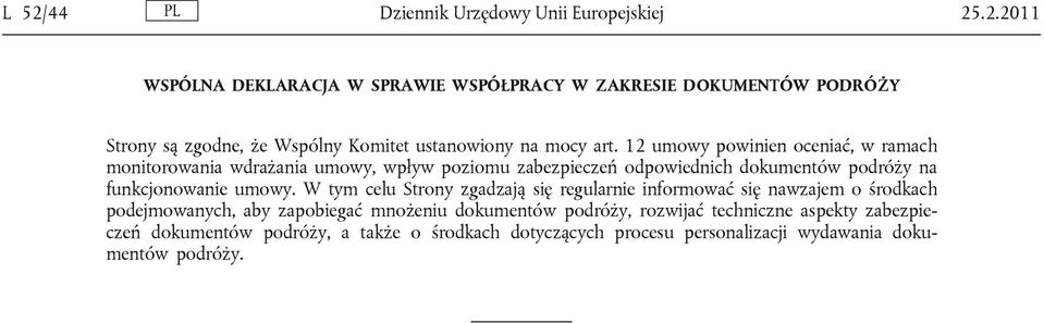 W tym celu Strony zgadzają się regularnie informować się nawzajem o środkach podejmowanych, aby zapobiegać mnożeniu dokumentów podróży, rozwijać