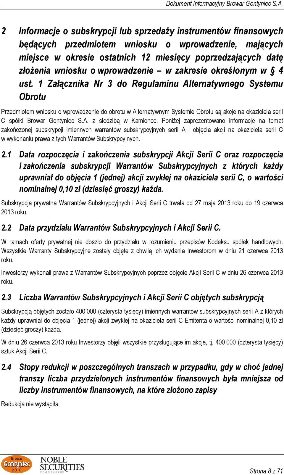 1 Załącznika Nr 3 do Regulaminu Alternatywnego Systemu Obrotu Przedmiotem wniosku o wprowadzenie do obrotu w Alternatywnym Systemie Obrotu są akcje na okaziciela serii C spółki Browar Gontyniec S.A. z siedzibą w Kamionce.