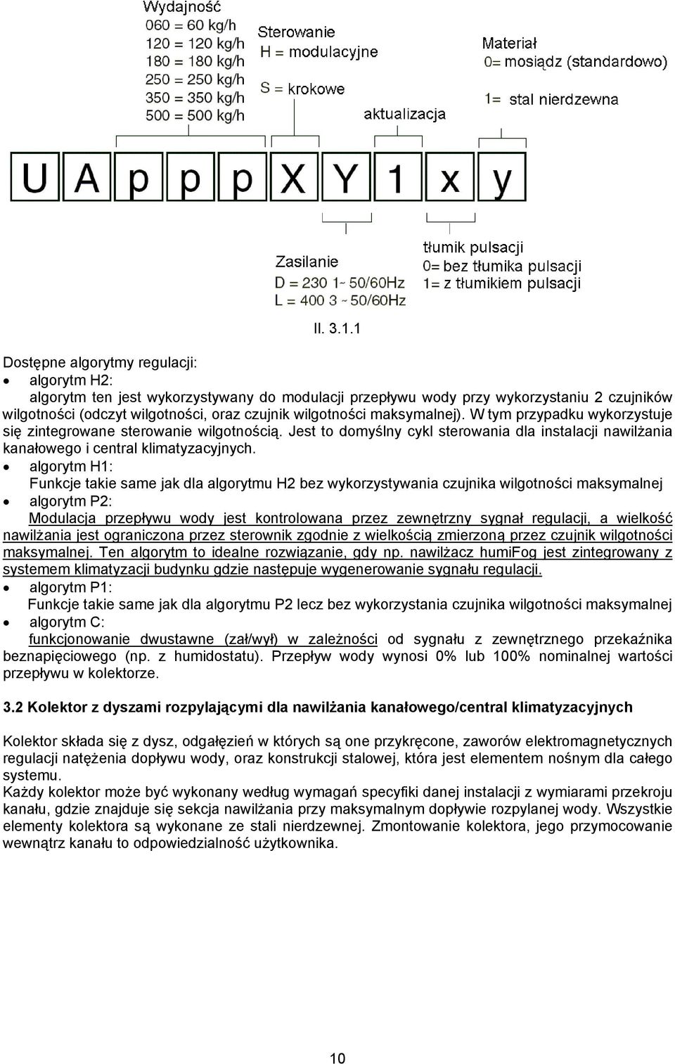 maksymalnej). W tym przypadku wykorzystuje się zintegrowane sterowanie wilgotnością. Jest to domyślny cykl sterowania dla instalacji nawilżania kanałowego i central klimatyzacyjnych.