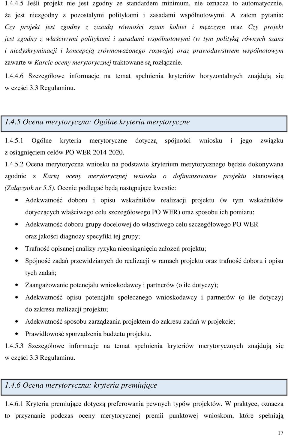 niedyskryminacji i koncepcją zrównoważonego rozwoju) oraz prawodawstwem wspólnotowym zawarte w Karcie oceny merytorycznej traktowane są rozłącznie. 1.4.