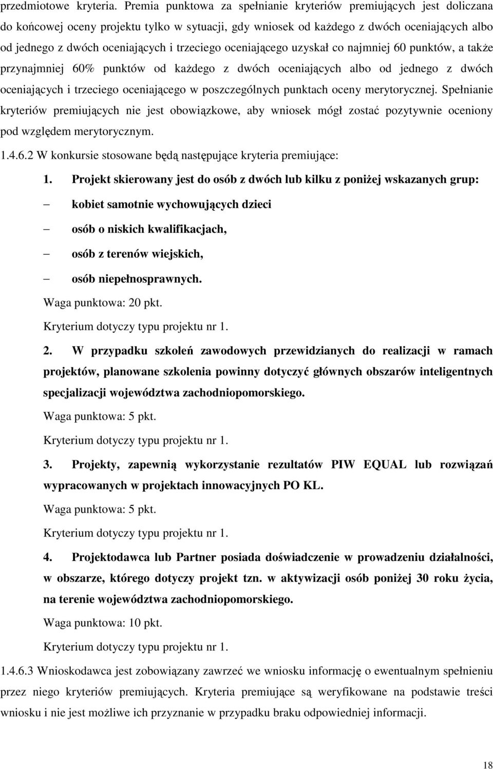 trzeciego oceniającego uzyskał co najmniej 60 punktów, a także przynajmniej 60% punktów od każdego z dwóch oceniających albo od jednego z dwóch oceniających i trzeciego oceniającego w poszczególnych