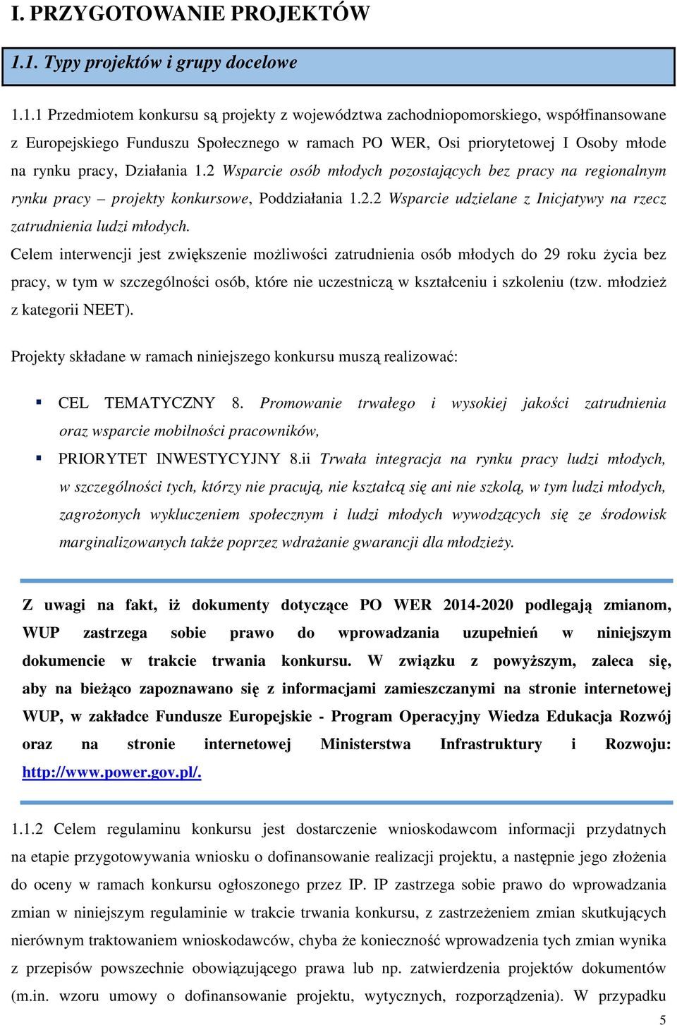 I Osoby młode na rynku pracy, Działania 1.2 Wsparcie osób młodych pozostających bez pracy na regionalnym rynku pracy projekty konkursowe, Poddziałania 1.2.2 Wsparcie udzielane z Inicjatywy na rzecz zatrudnienia ludzi młodych.