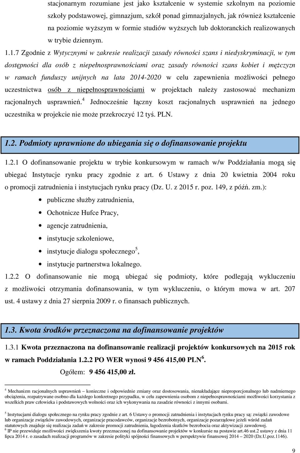 1.7 Zgodnie z Wytycznymi w zakresie realizacji zasady równości szans i niedyskryminacji, w tym dostępności dla osób z niepełnosprawnościami oraz zasady równości szans kobiet i mężczyzn w ramach