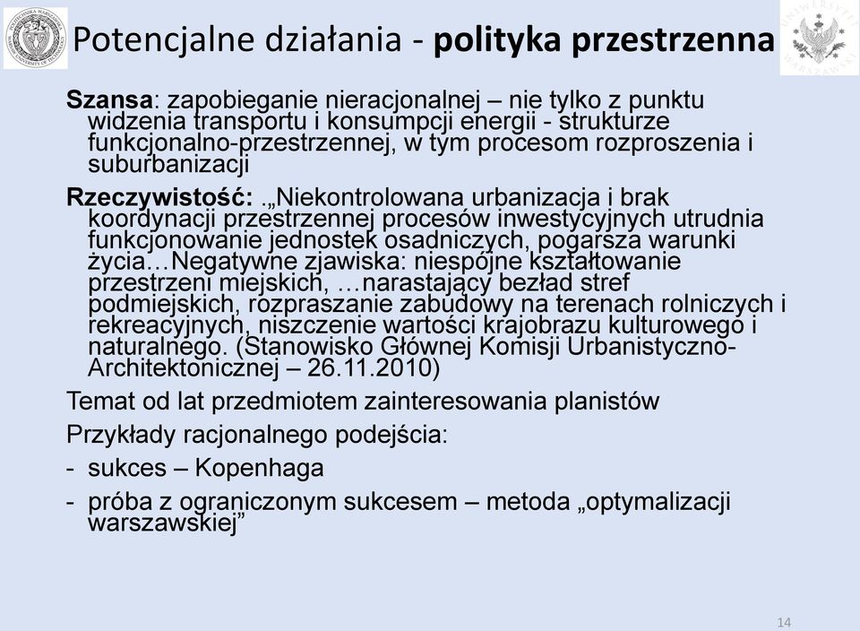 Niekontrolowana urbanizacja i brak koordynacji przestrzennej procesów inwestycyjnych utrudnia funkcjonowanie jednostek osadniczych, pogarsza warunki życia Negatywne zjawiska: niespójne kształtowanie