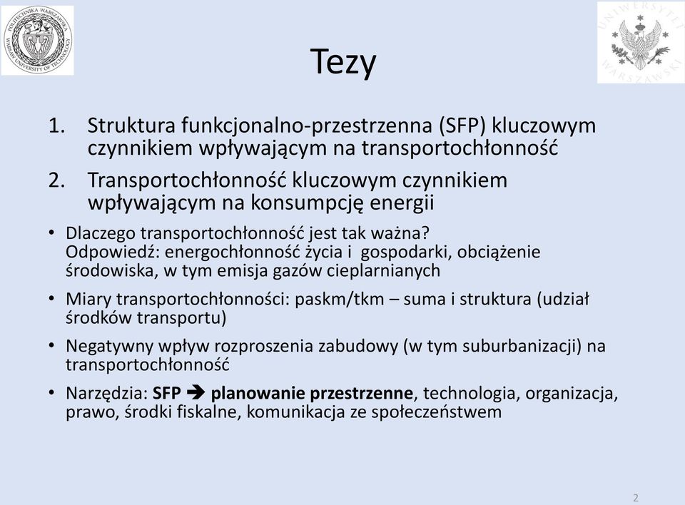 Odpowiedź: energochłonność życia i gospodarki, obciążenie środowiska, w tym emisja gazów cieplarnianych Miary transportochłonności: paskm/tkm suma i