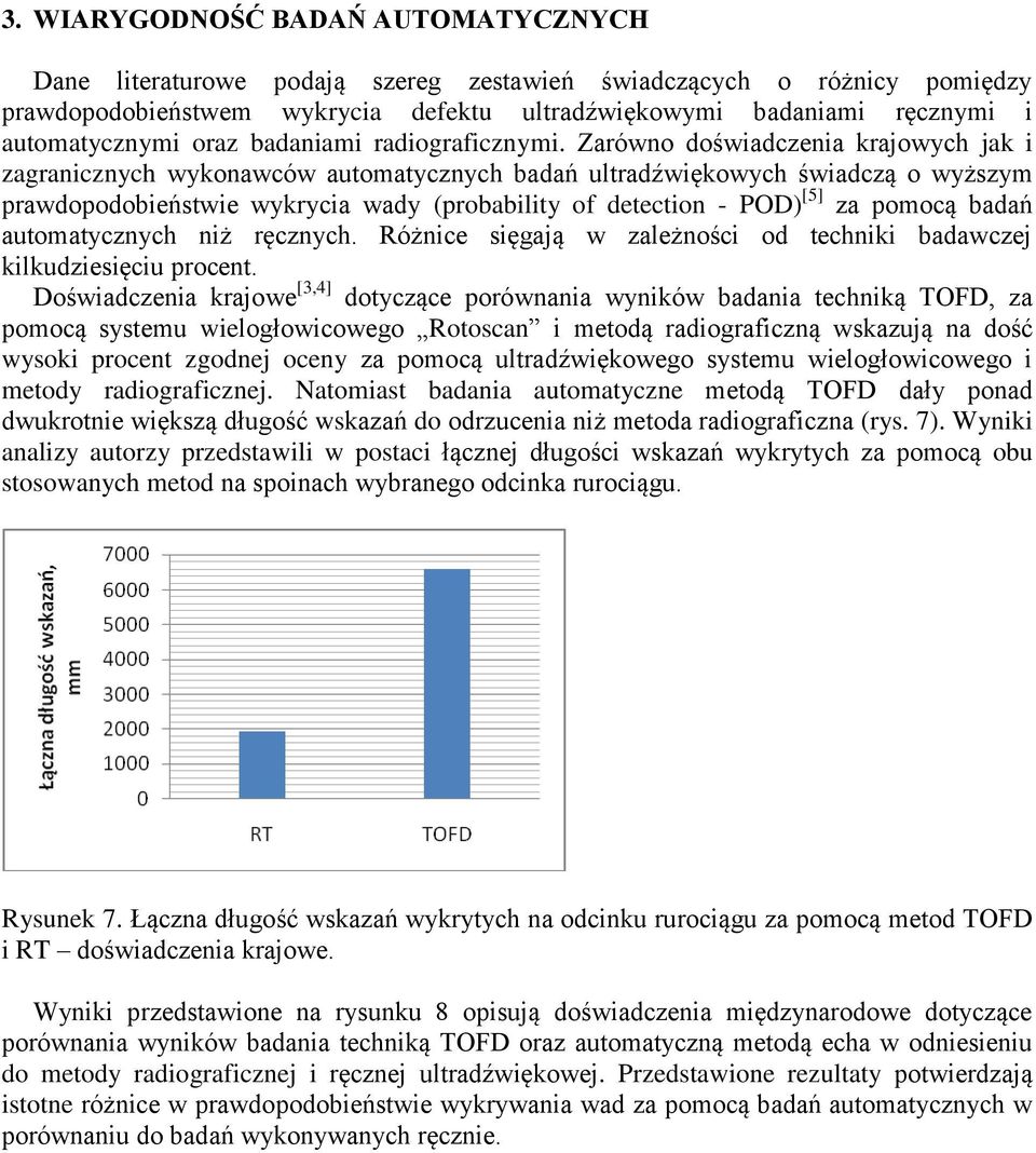 Zarówno doświadczenia krajowych jak i zagranicznych wykonawców automatycznych badań ultradźwiękowych świadczą o wyższym prawdopodobieństwie wykrycia wady (probability of detection - POD) [5] za