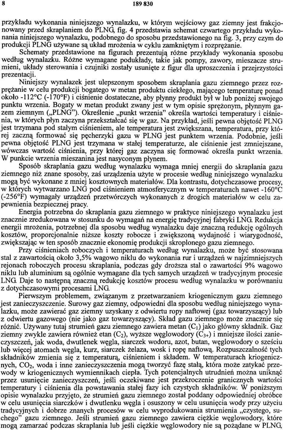 3, przy czym do produkcji PNG używane są układ mrożenia w cyklu zamkniętym i rozprężanie. Schematy przedstawione na figurach prezentują różne przykłady wykonania sposobu według wynalazku.