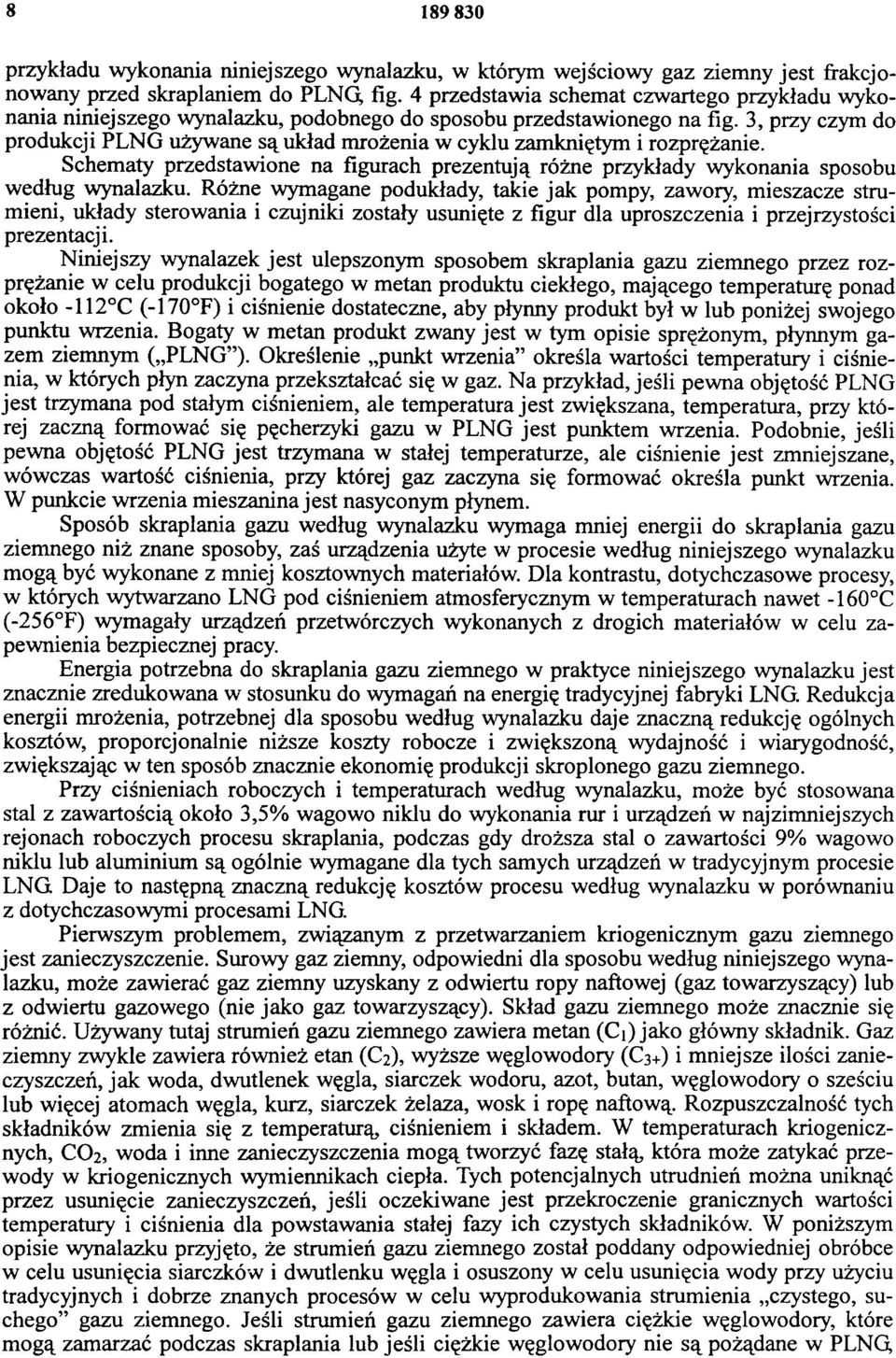 3, przy czym do produkcji PNG używane są układ mrożenia w cyklu zamkniętym i rozprężanie. Schematy przedstawione na figurach prezentują różne przykłady wykonania sposobu według wynalazku.