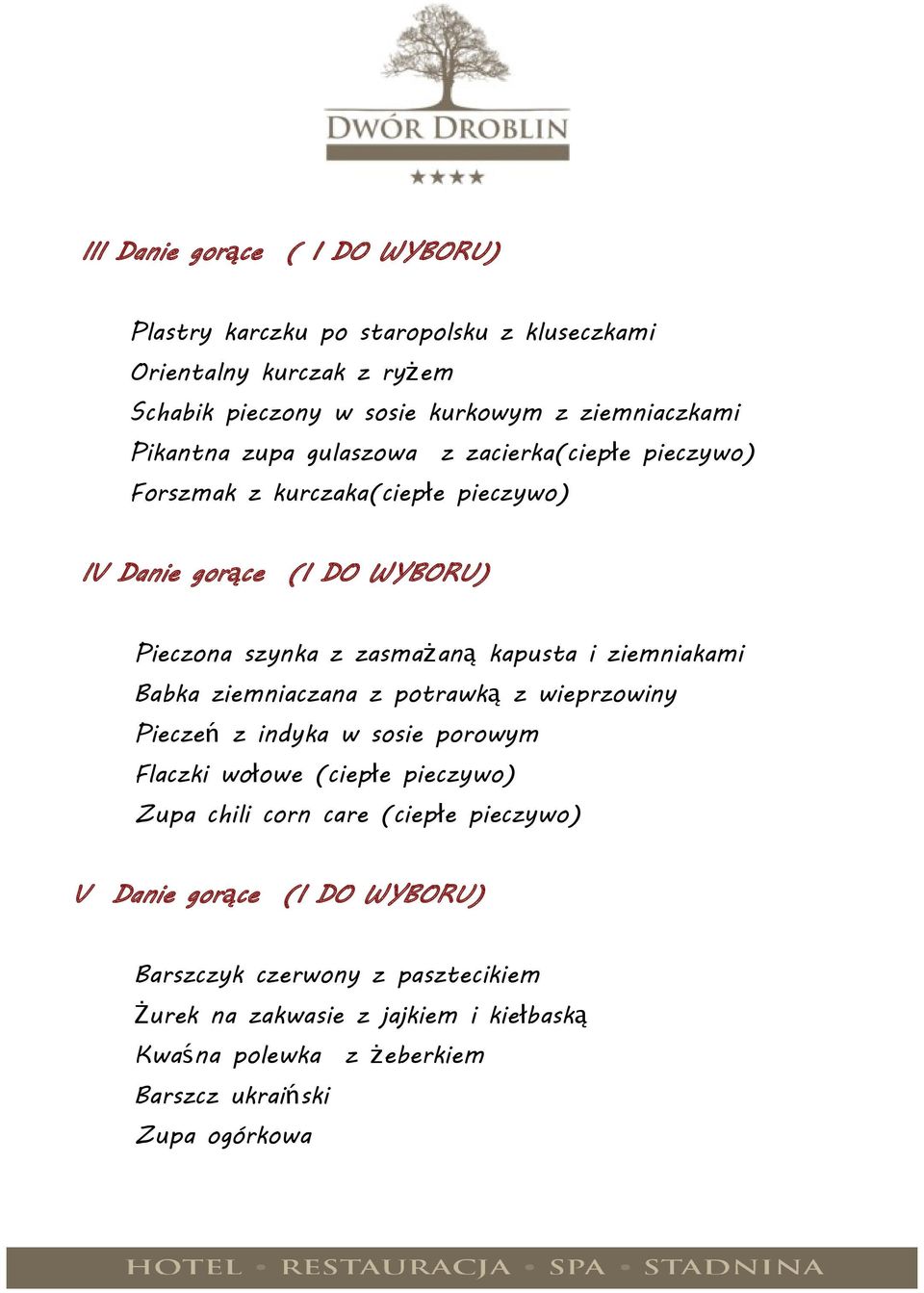 ziemniakami Babka ziemniaczana z potrawk ą z wieprzowiny Piecze ń z indyka w sosie porowym Flaczki wołowe (ciepłe pieczywo) Zupa chili corn care (ciepłe