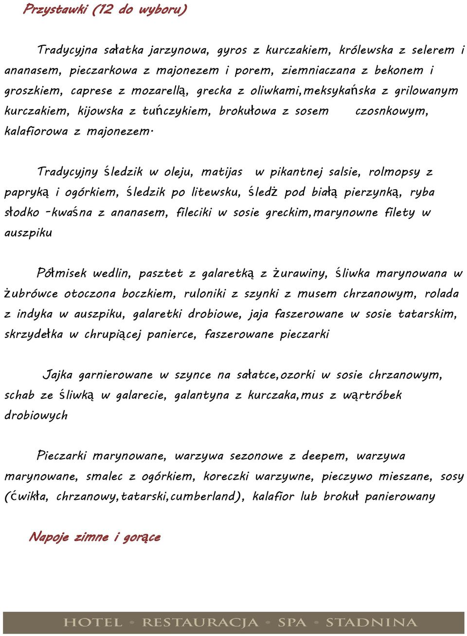 Tradycyjny ś ledzik w oleju, matijas w pikantnej salsie, rolmopsy z papryk ą i ogórkiem, śledzik po litewsku, śled ż pod bia łą pierzynk ą, ryba słodko -kwaś na z ananasem, fileciki w sosie