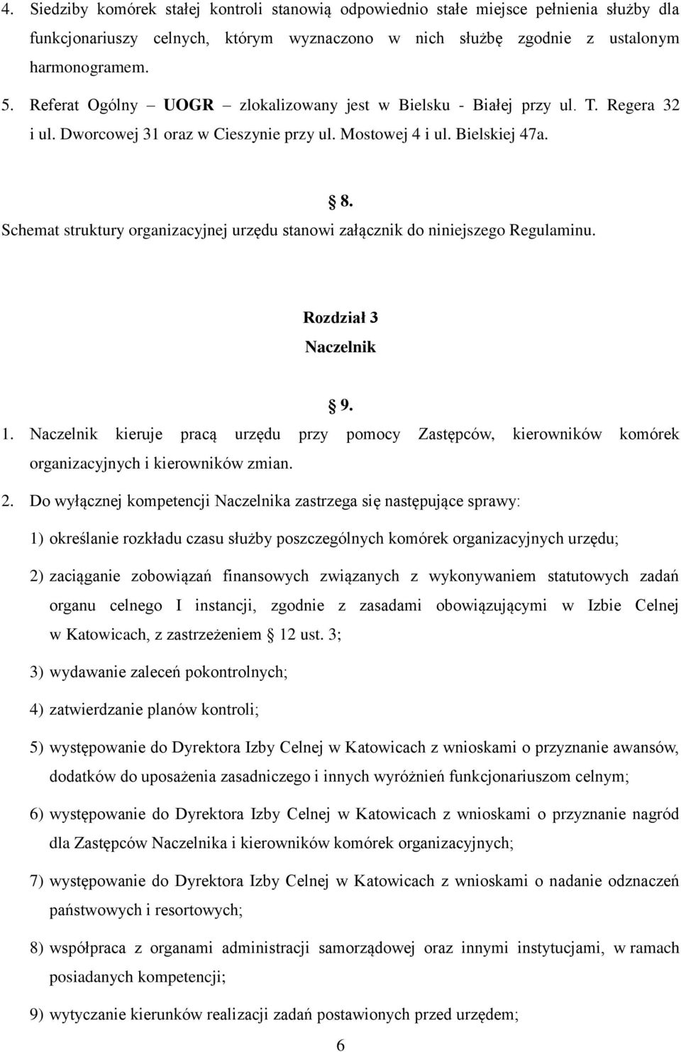 Schemat struktury organizacyjnej urzędu stanowi załącznik do niniejszego Regulaminu. 8. Rozdział 3 Naczelnik 9. 1.