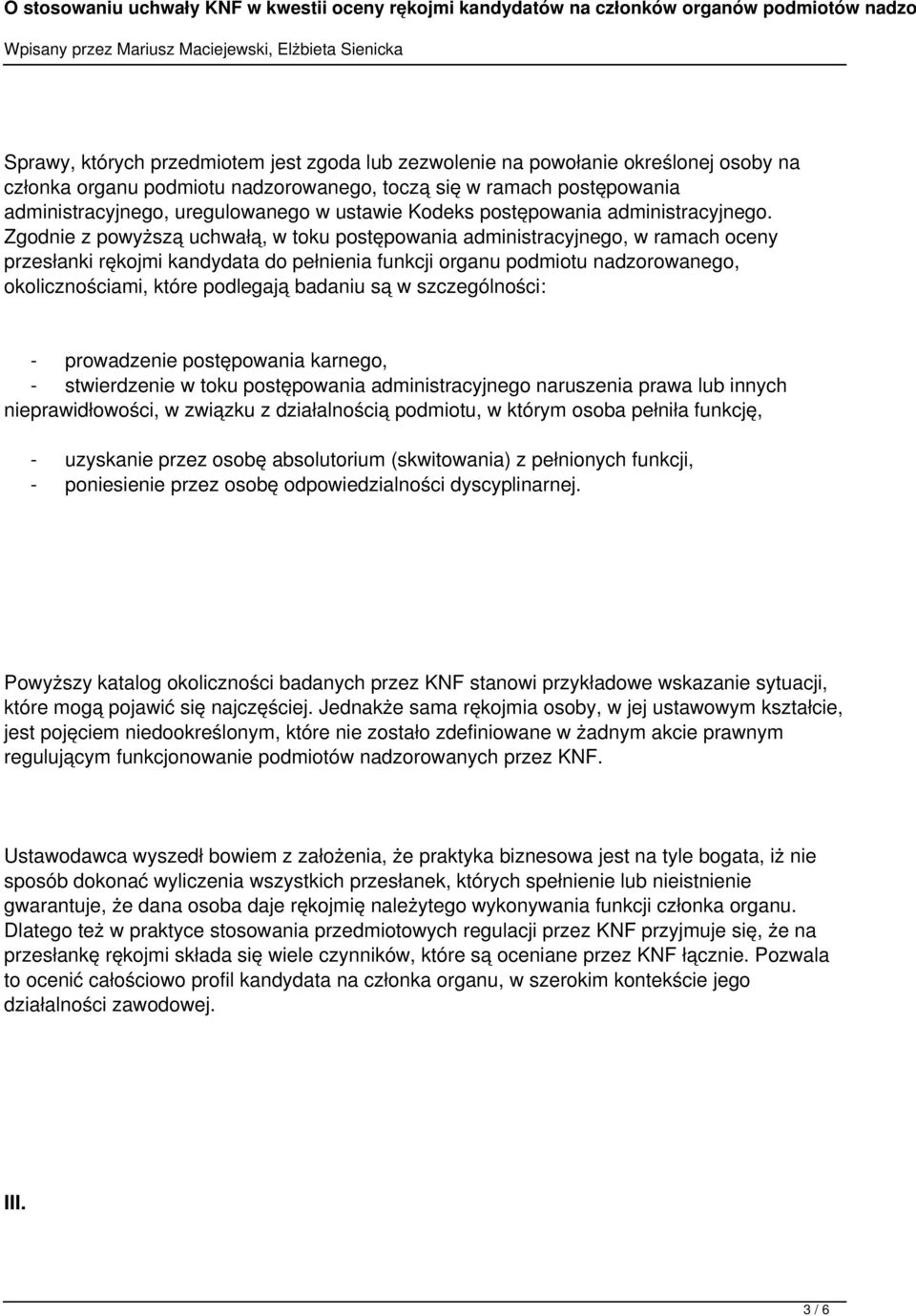 Zgodnie z powyższą uchwałą, w toku postępowania administracyjnego, w ramach oceny przesłanki rękojmi kandydata do pełnienia funkcji organu podmiotu nadzorowanego, okolicznościami, które podlegają