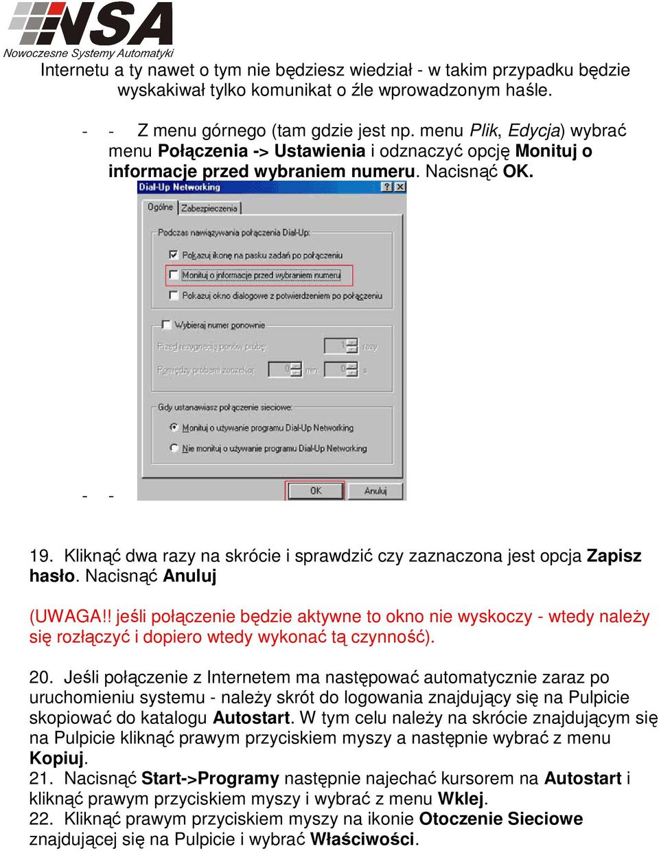 Kliknąć dwa razy na skrócie i sprawdzić czy zaznaczona jest opcja Zapisz hasło. Nacisnąć Anuluj (UWAGA!