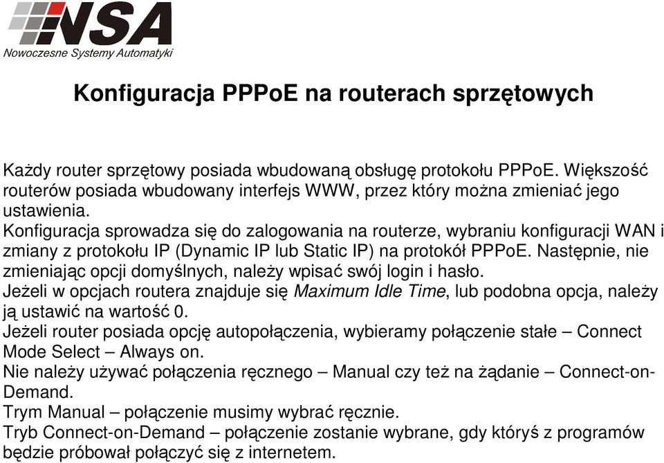 Konfiguracja sprowadza się do zalogowania na routerze, wybraniu konfiguracji WAN i zmiany z protokołu IP (Dynamic IP lub Static IP) na protokół PPPoE.