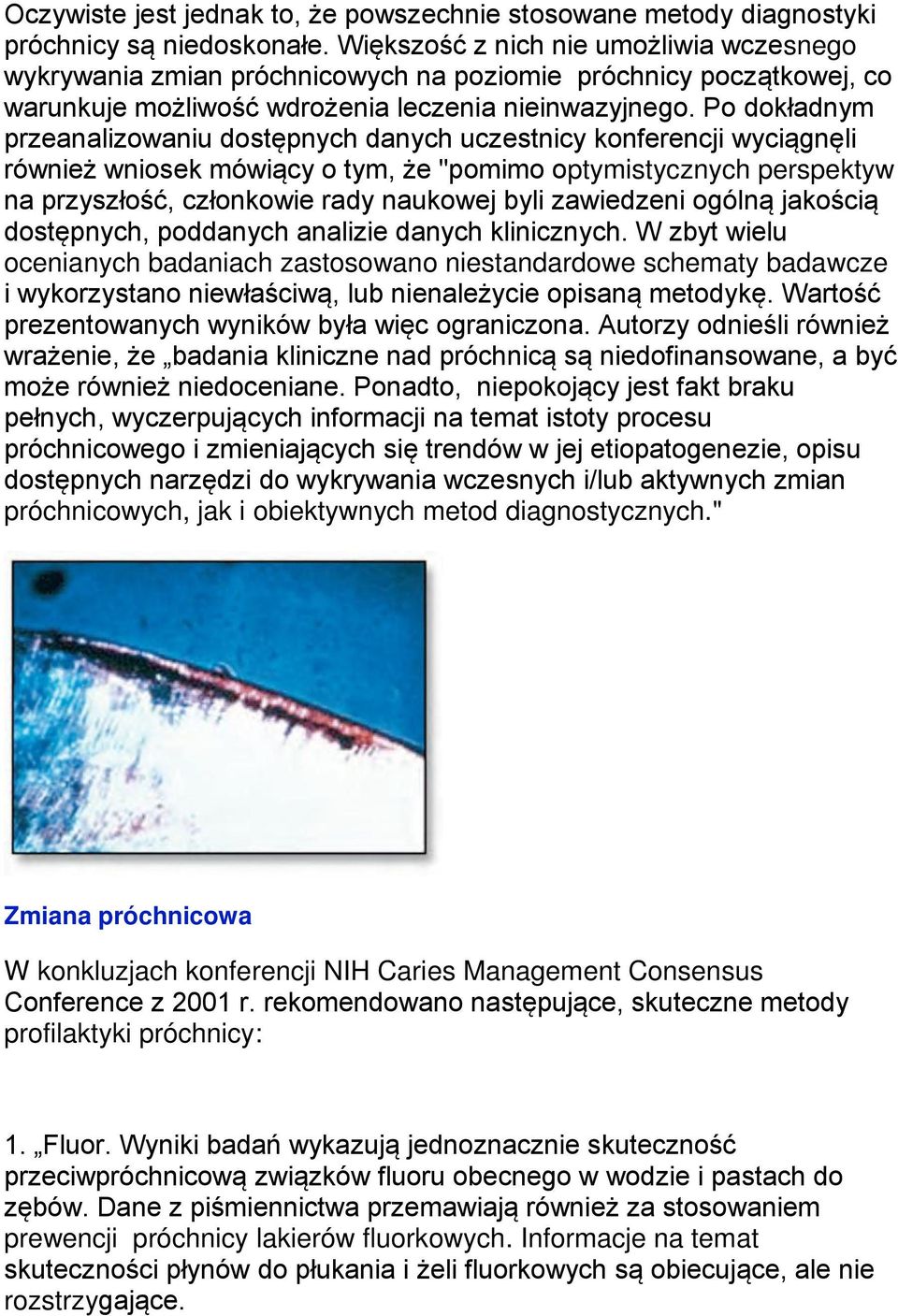 Po dokładnym przeanalizowaniu dostępnych danych uczestnicy konferencji wyciągnęli również wniosek mówiący o tym, że "pomimo optymistycznych perspektyw na przyszłość, członkowie rady naukowej byli