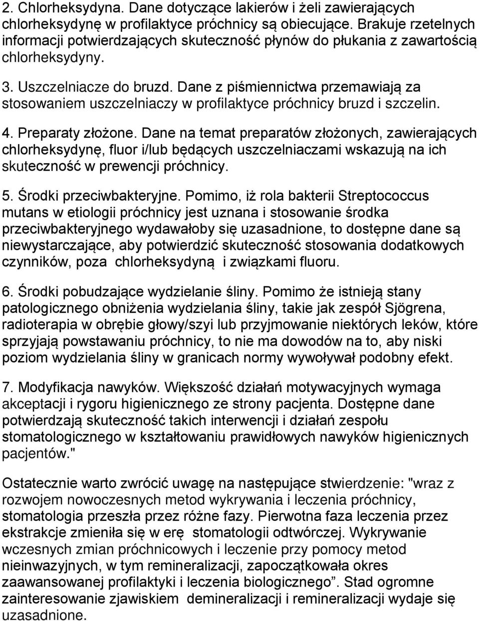 Dane z piśmiennictwa przemawiają za stosowaniem uszczelniaczy w profilaktyce próchnicy bruzd i szczelin. 4. Preparaty złożone.