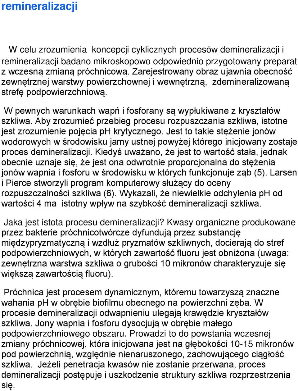 W pewnych warunkach wapń i fosforany są wypłukiwane z kryształów szkliwa. Aby zrozumieć przebieg procesu rozpuszczania szkliwa, istotne jest zrozumienie pojęcia ph krytycznego.