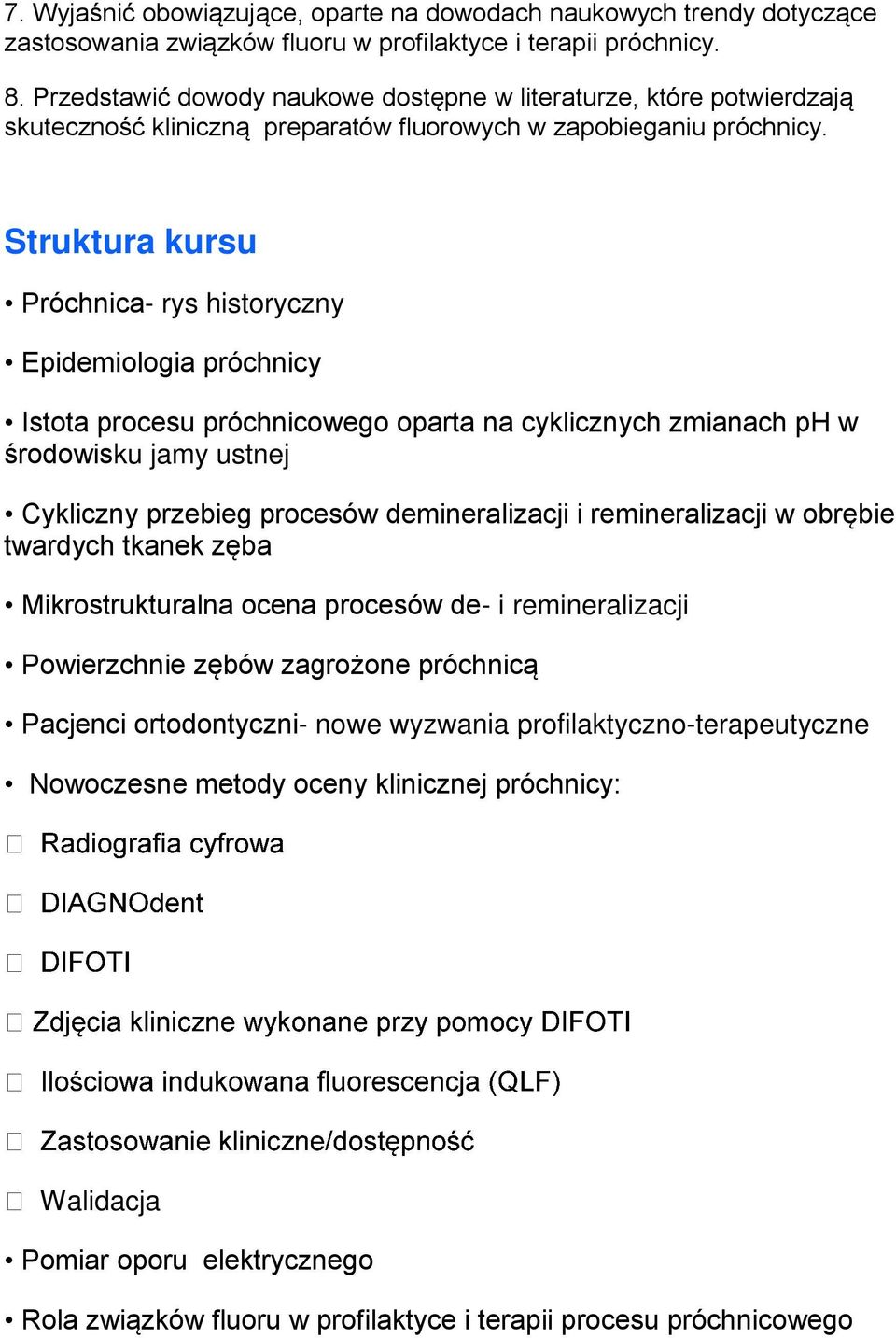 Struktura kursu Próchnica- rys historyczny Epidemiologia próchnicy Istota procesu próchnicowego oparta na cyklicznych zmianach ph w środowisku jamy ustnej Cykliczny przebieg procesów demineralizacji
