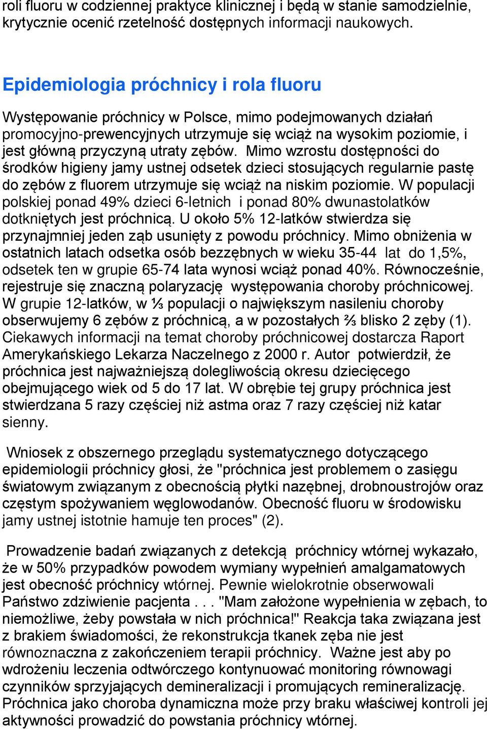 zębów. Mimo wzrostu dostępności do środków higieny jamy ustnej odsetek dzieci stosujących regularnie pastę do zębów z fluorem utrzymuje się wciąż na niskim poziomie.