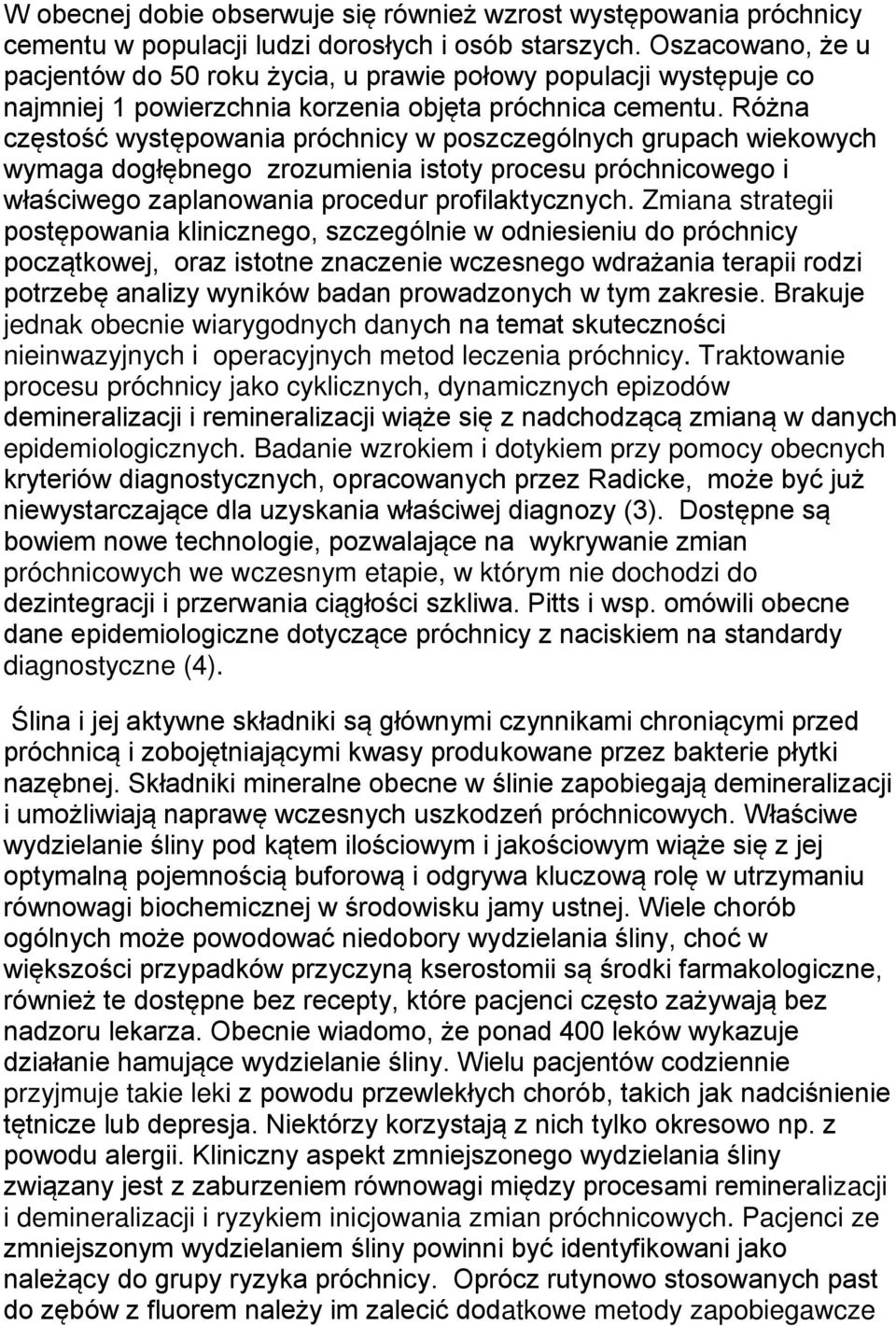 Różna częstość występowania próchnicy w poszczególnych grupach wiekowych wymaga dogłębnego zrozumienia istoty procesu próchnicowego i właściwego zaplanowania procedur profilaktycznych.