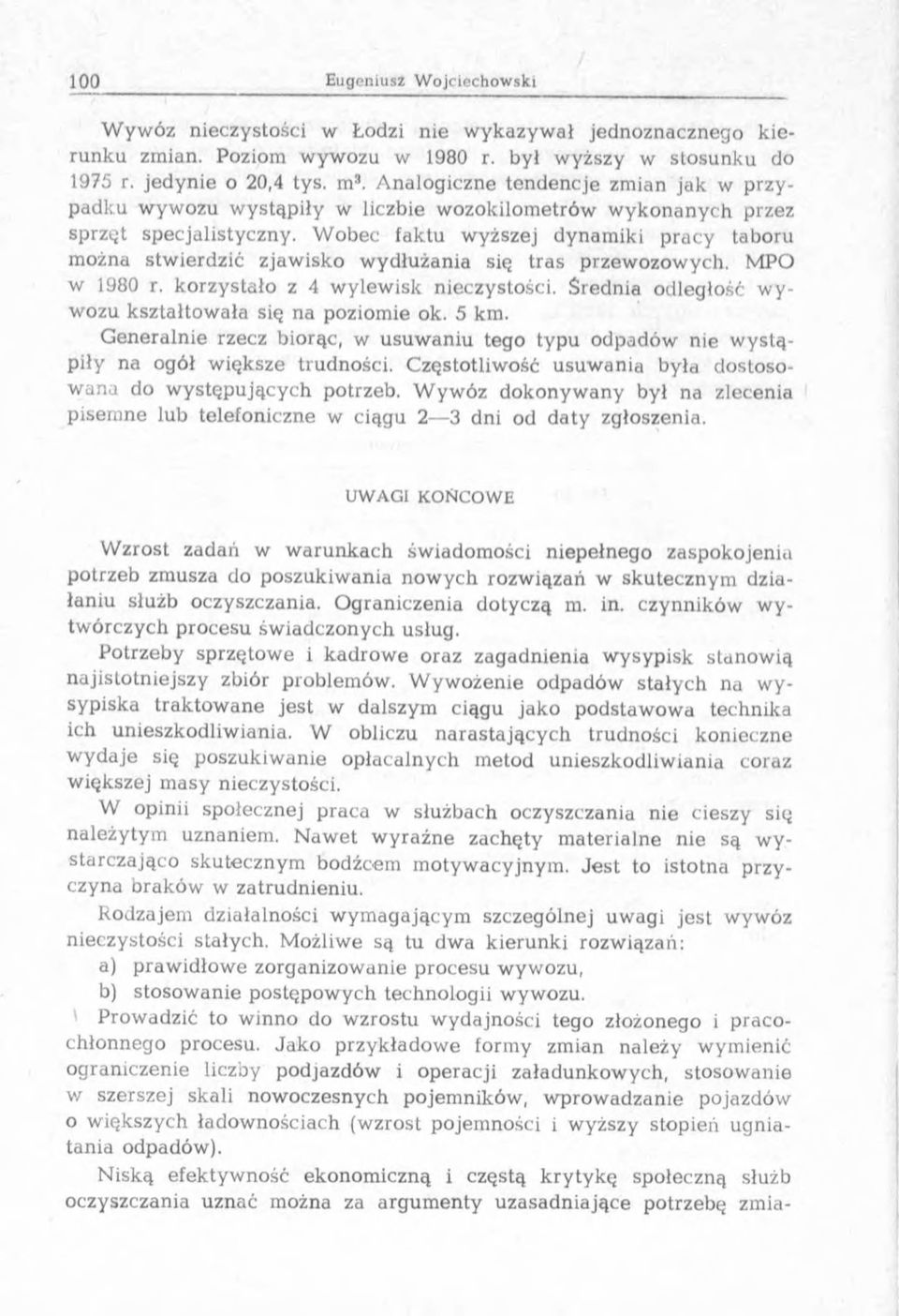 W obec faktu wyższej dynam iki p racy taboru m ożna stw ierdzić zjaw isko w ydłużania się tras przew ozow ych. MPO w 1980 r. korzystało z 4 w ylew isk nieczystości.