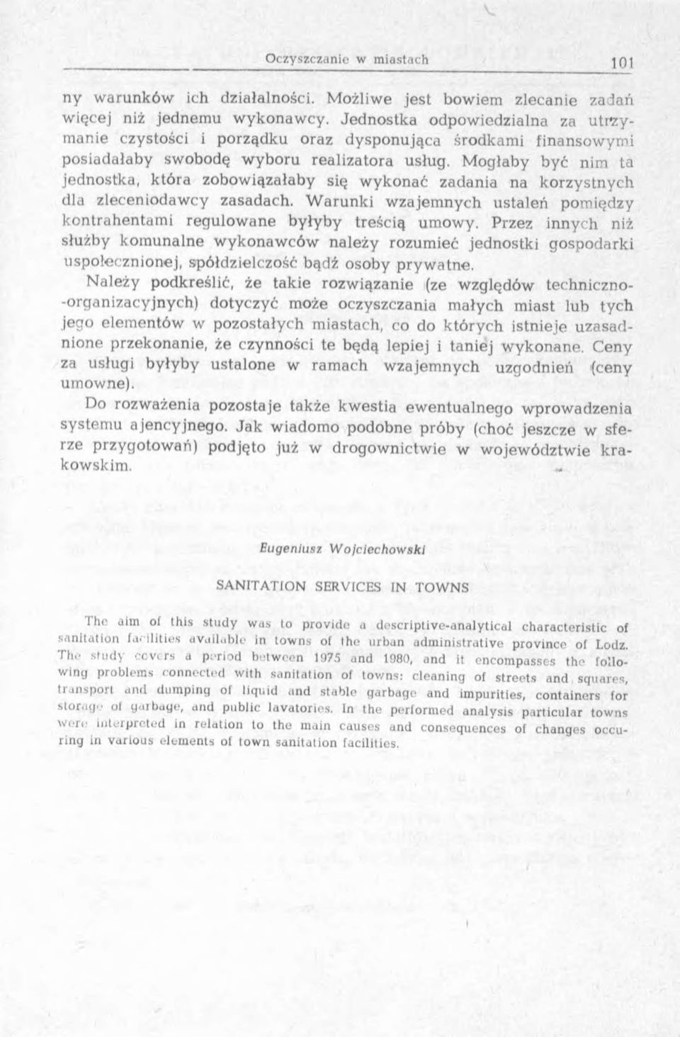 M ogłaby być nim ta jednostka, która zobow iązałaby się w ykonać zadania na k o rzystnych dla zleceniodaw cy zasadach.