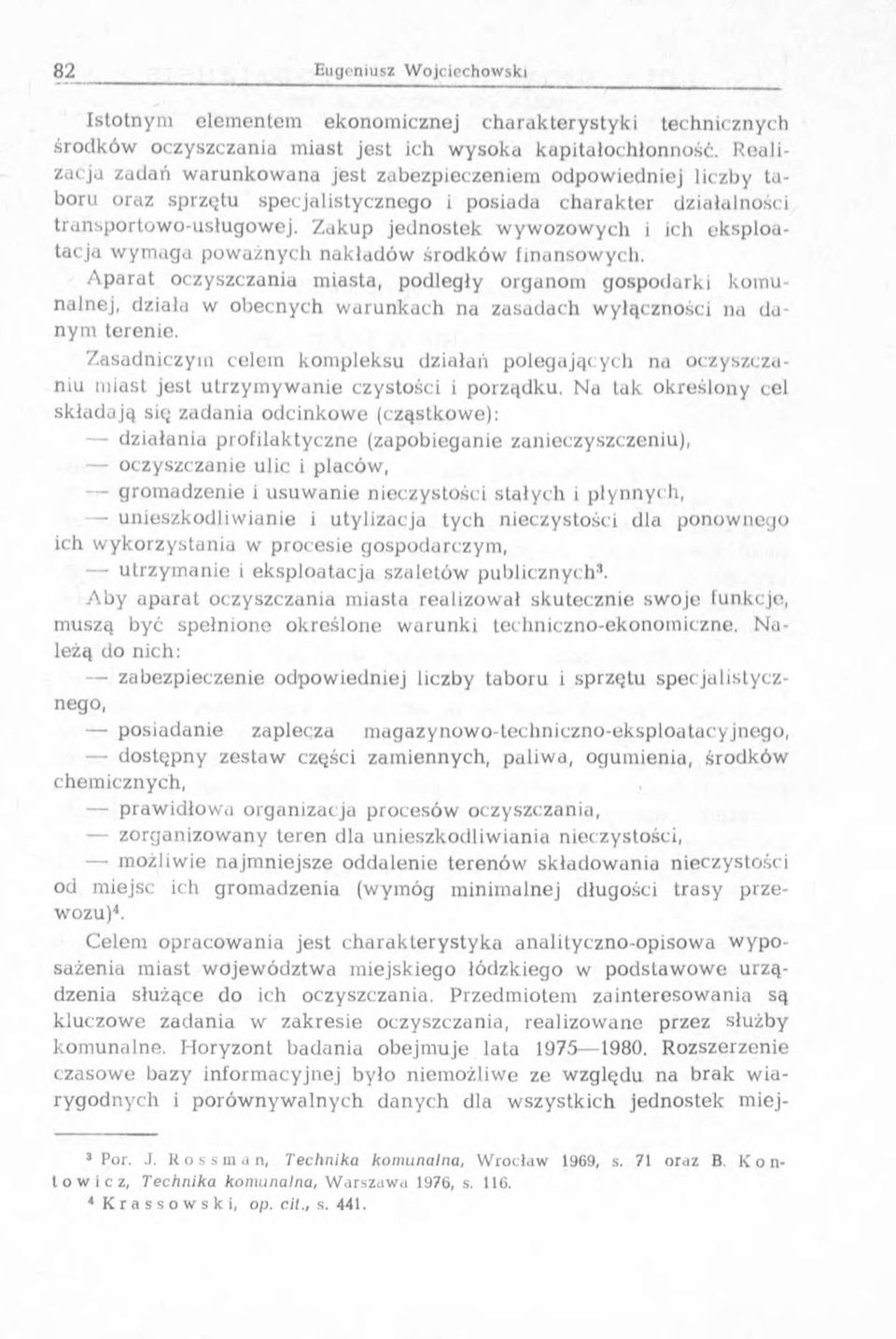 Zakup jednostek w yw ozow ych i ich ek sp lo a- tacja w ym aga p ow ażnych n akładów środków finansow ych.