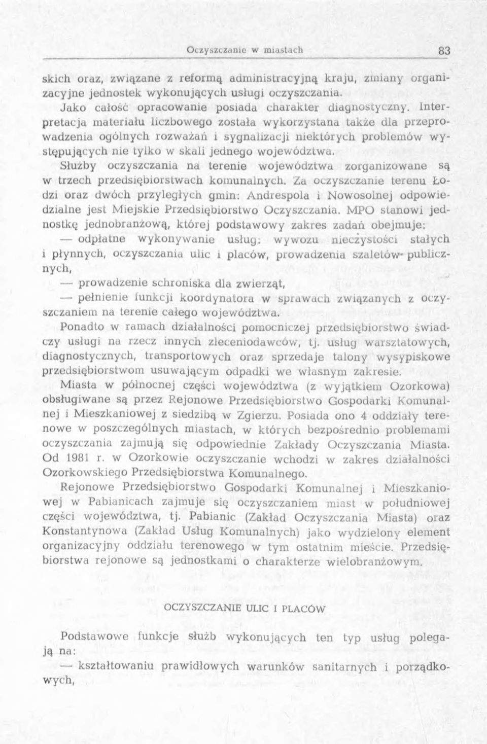 In te r- pretacja m ateriału liczbow ego została w y k o rzystana także dla p rzep ro - w adzenia ogólnych ro zw ażań i sygnalizacji n iektó ry c h problem ów w y - stępujących nie tylko w skali jed