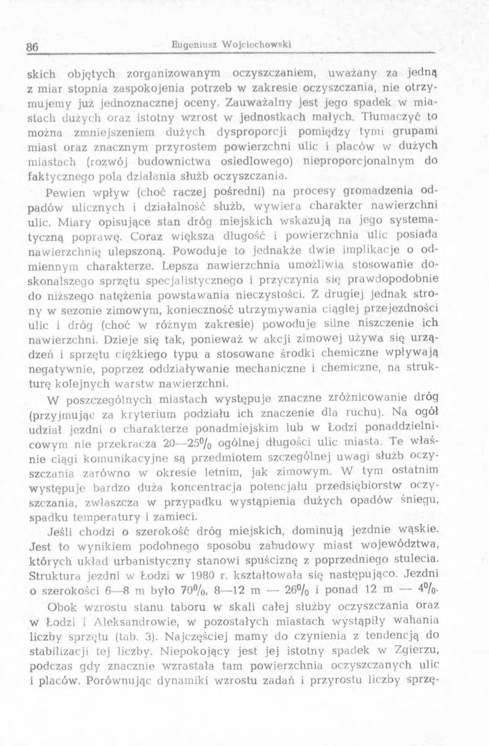 T łum aczyć to m ożna zm niejszeniem dużych dysproporcji pom iędzy tymi grupam i miast oraz znacznym przyrostem pow ierzchni ulic i placów w dużych m iastach (rozwój budow nictw a osiedlowego)