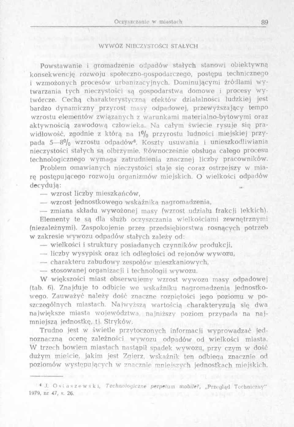 C echą ch arak tery sty czn ą efektów działalności ludzkiej jest bardzo dynam iczny przyrost m asy odpadow ej, przew yższający tempo w zrostu elem entó w zw iązanych z w arunkam i m aterialno-bytow