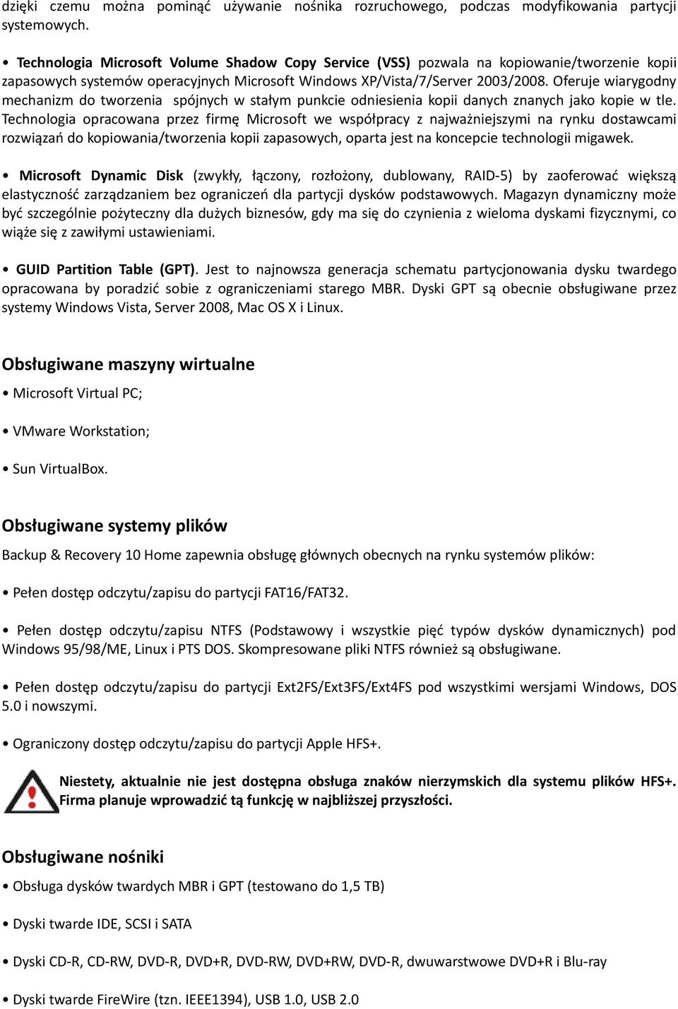 Oferuje wiarygodny mechanizm do tworzenia spójnych w stałym punkcie odniesienia kopii danych znanych jako kopie w tle.