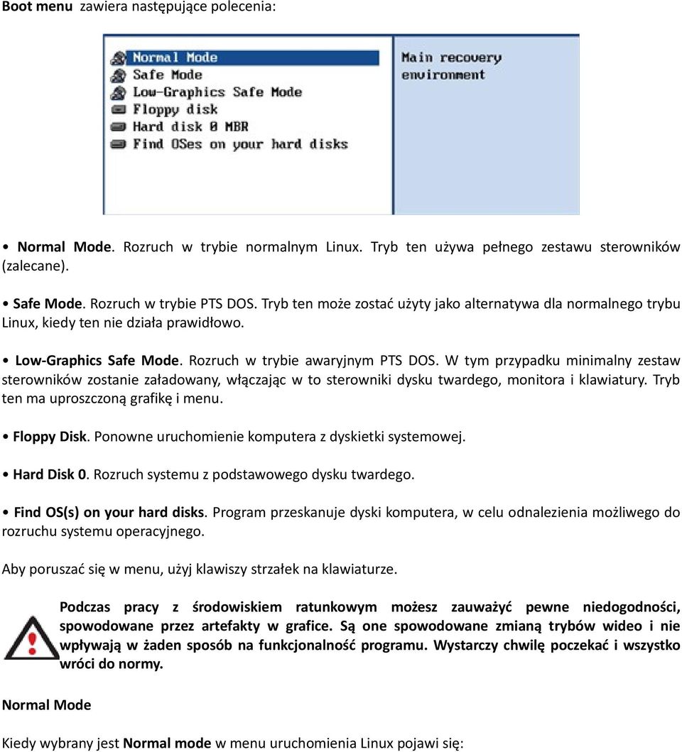 W tym przypadku minimalny zestaw sterowników zostanie załadowany, włączając w to sterowniki dysku twardego, monitora i klawiatury. Tryb ten ma uproszczoną grafikę i menu. Floppy Disk.