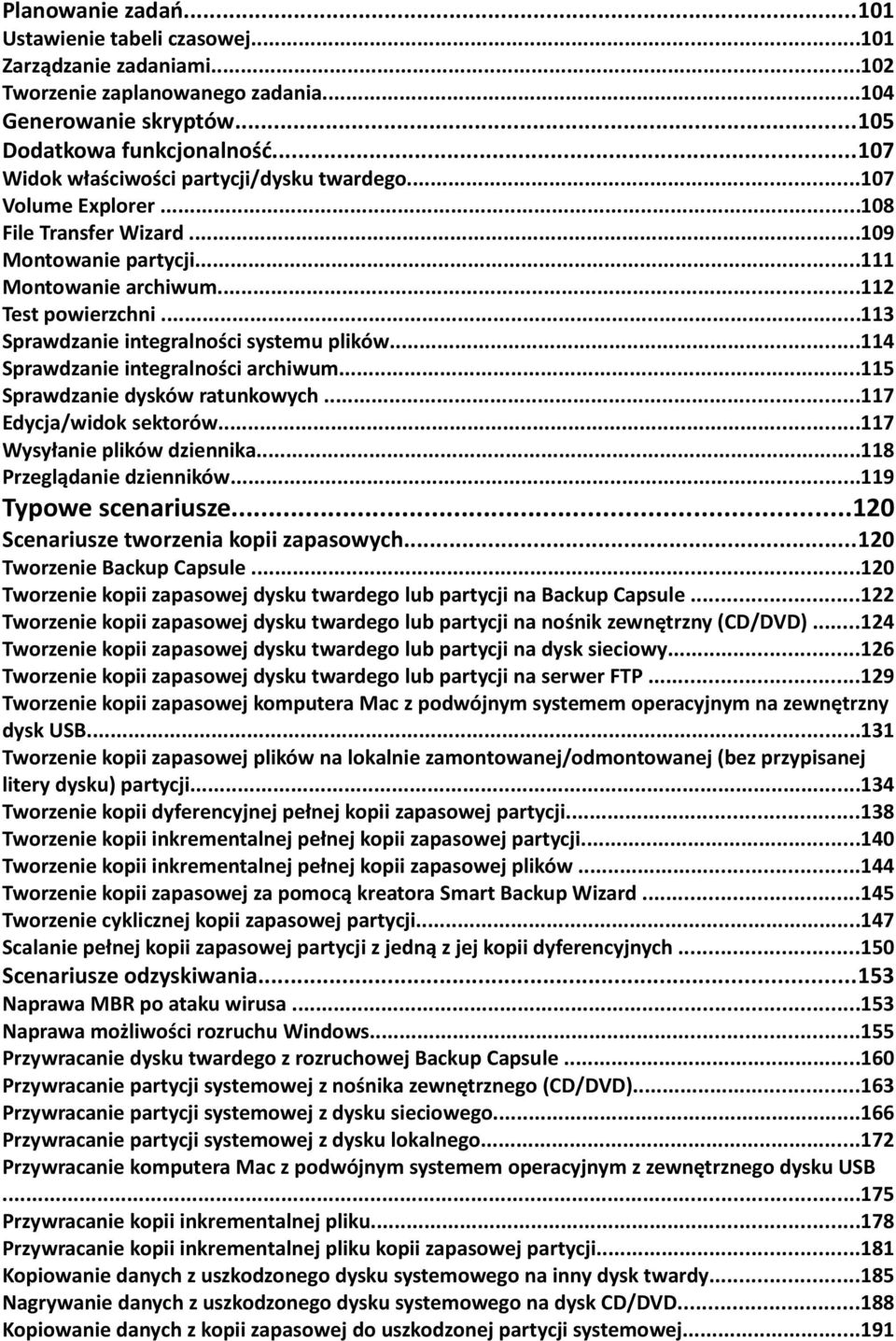 ..113 Sprawdzanie integralności systemu plików...114 Sprawdzanie integralności archiwum...115 Sprawdzanie dysków ratunkowych...117 Edycja/widok sektorów...117 Wysyłanie plików dziennika.