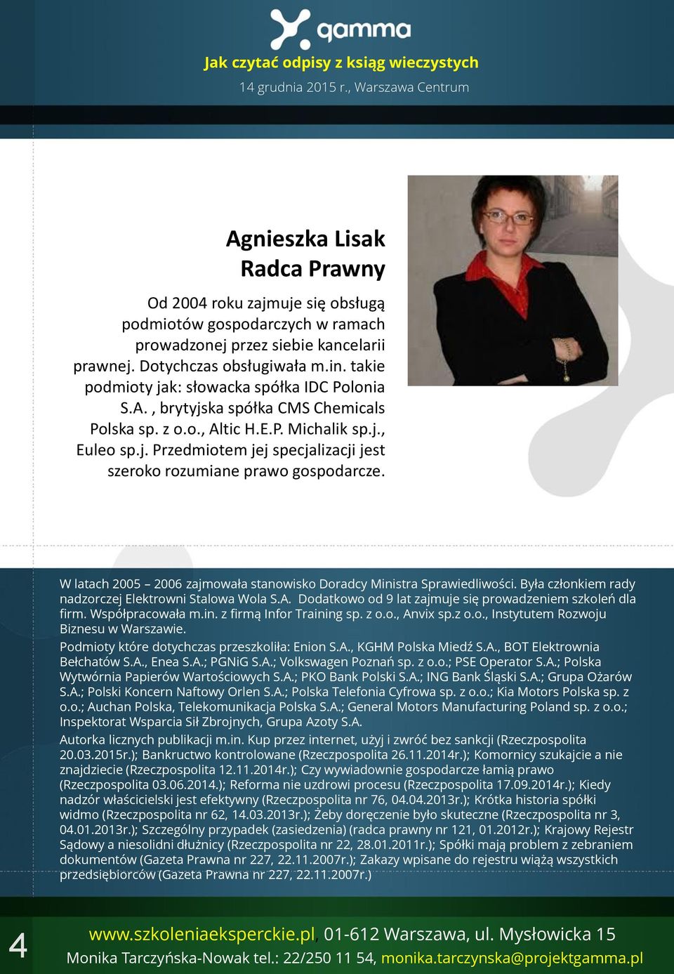 W latach 2005 2006 zajmowała stanowisko Doradcy Ministra Sprawiedliwości. Była członkiem rady nadzorczej Elektrowni Stalowa Wola S.A. Dodatkowo od 9 lat zajmuje się prowadzeniem szkoleń dla firm.