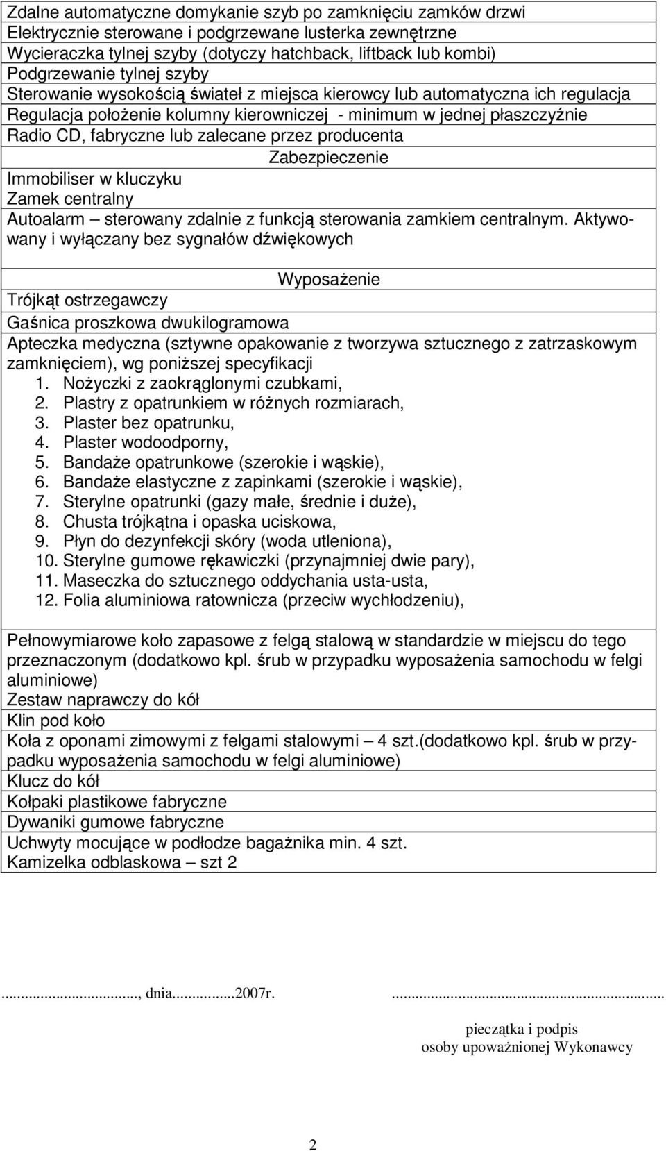 przez producenta Zabezpieczenie Immobiliser w kluczyku Zamek centralny Autoalarm sterowany zdalnie z funkcją sterowania zamkiem centralnym.