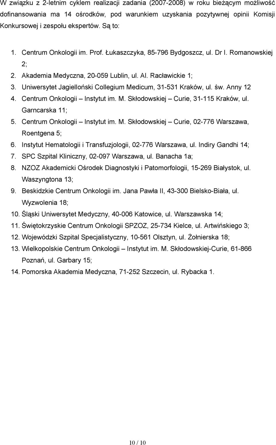 Uniwersytet Jagielloński Collegium Medicum, 31-531 Kraków, ul. św. Anny 12 4. Centrum Onkologii Instytut im. M. Skłodowskiej Curie, 31-115 Kraków, ul. Garncarska 11; 5. Centrum Onkologii Instytut im. M. Skłodowskiej Curie, 02-776 Warszawa, Roentgena 5; 6.